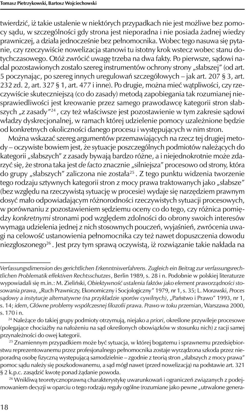 Otóż zwrócić uwagę trzeba na dwa fakty. Po pierwsze, sądowi nadal pozostawionych zostało szereg instrumentów ochrony strony słabszej (od art.