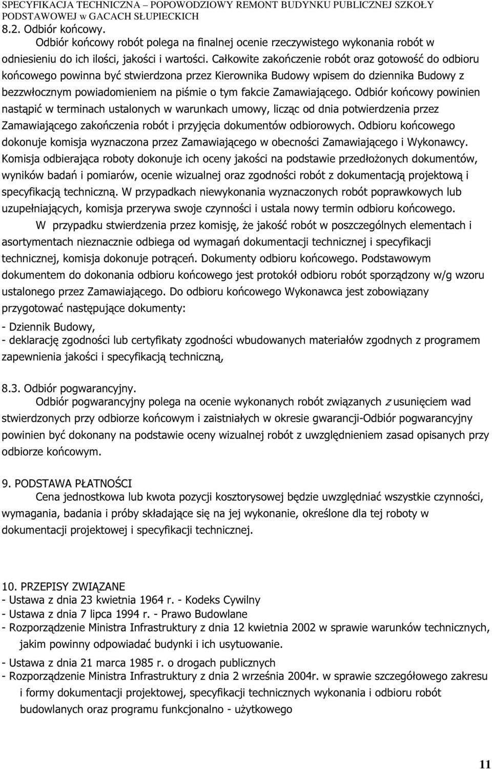 Zamawiającego. Odbiór końcowy powinien nastąpić w terminach ustalonych w warunkach umowy, licząc od dnia potwierdzenia przez Zamawiającego zakończenia robót i przyjęcia dokumentów odbiorowych.