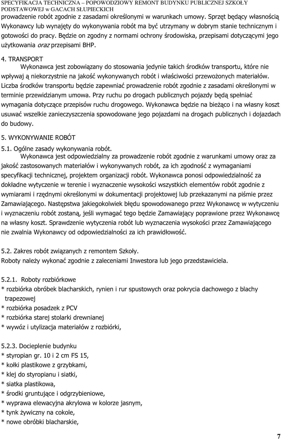 Będzie on zgodny z normami ochrony środowiska, przepisami dotyczącymi jego uŝytkowania oraz przepisami BHP. 4.