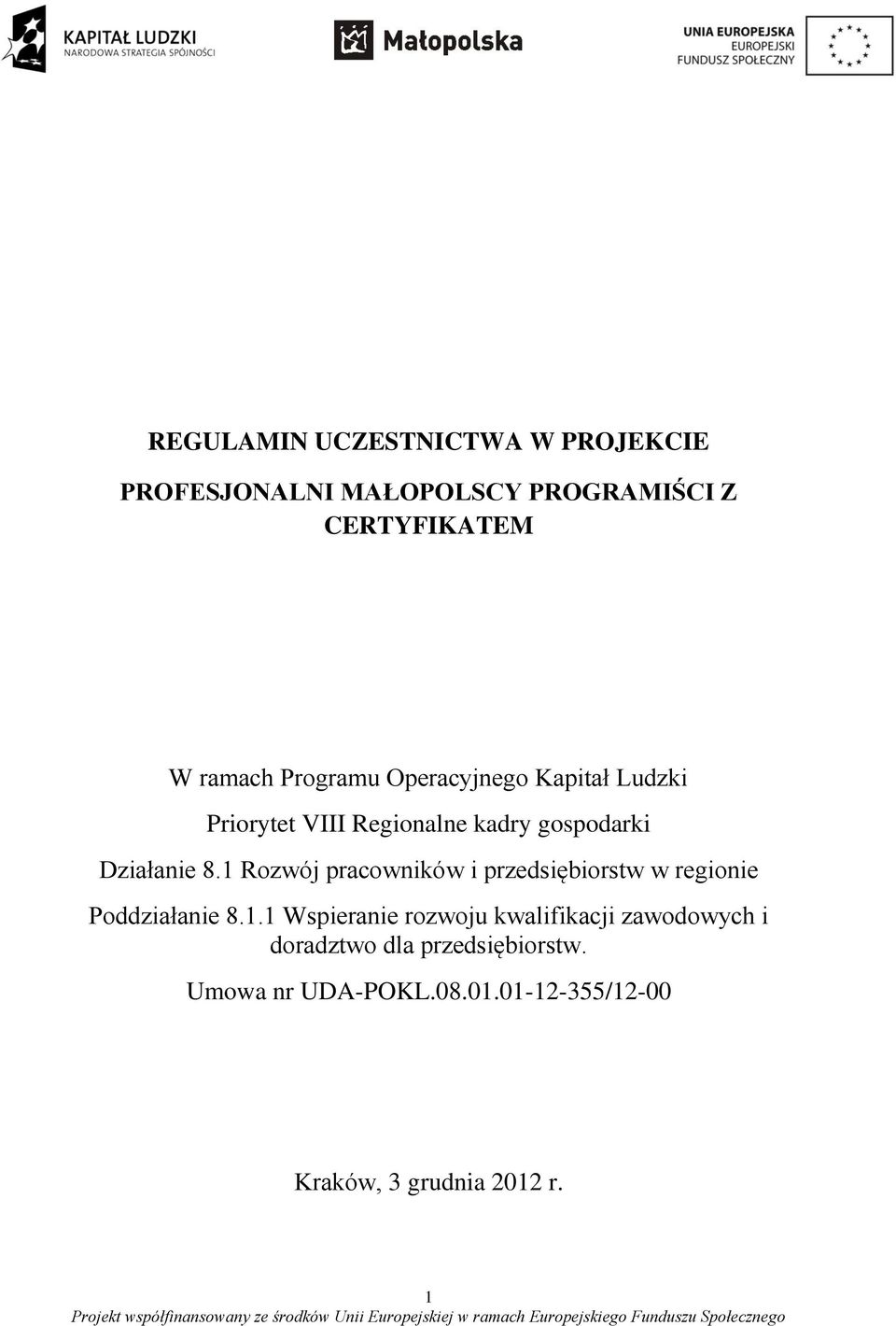 1 Rozwój pracowników i przedsiębiorstw w regionie Poddziałanie 8.1.1 Wspieranie rozwoju kwalifikacji zawodowych i doradztwo dla przedsiębiorstw.