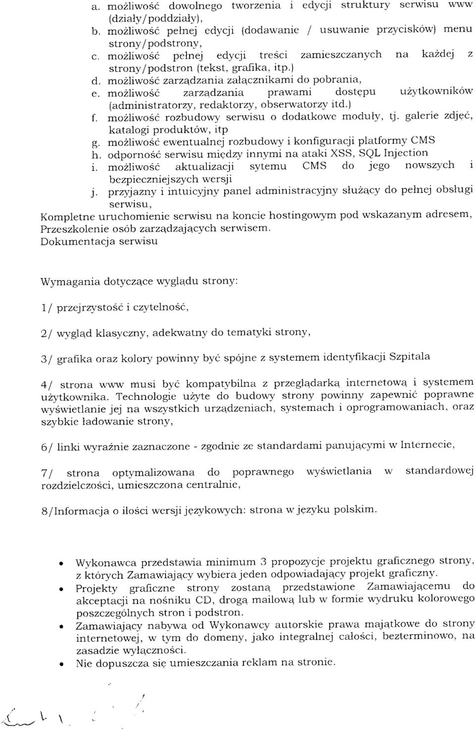 mozliwosc zarz4d,zania prawami dostgpu uzytkownikow (admini stratorzy, redaktorzy, obserwatorzy itd. ) f. mozliwosc rozbudowy serwisu o dodatkowe moduly, tj. galerie zd19c, katalogi produktow, itp g.