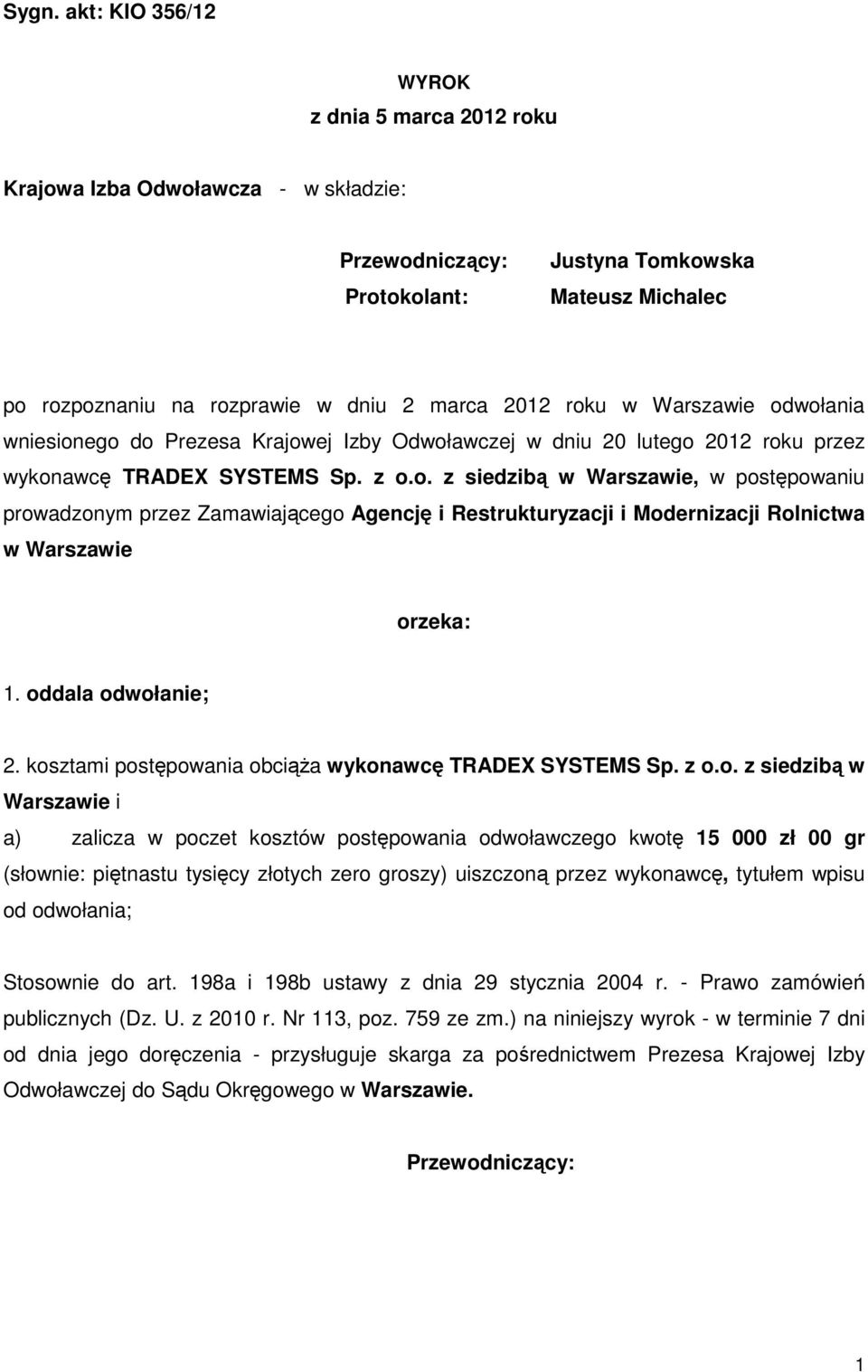 oddala odwołanie; 2. kosztami postępowania obciąża wykonawcę TRADEX SYSTEMS Sp. z o.o. z siedzibą w Warszawie i a) zalicza w poczet kosztów postępowania odwoławczego kwotę 15 000 zł 00 gr (słownie: