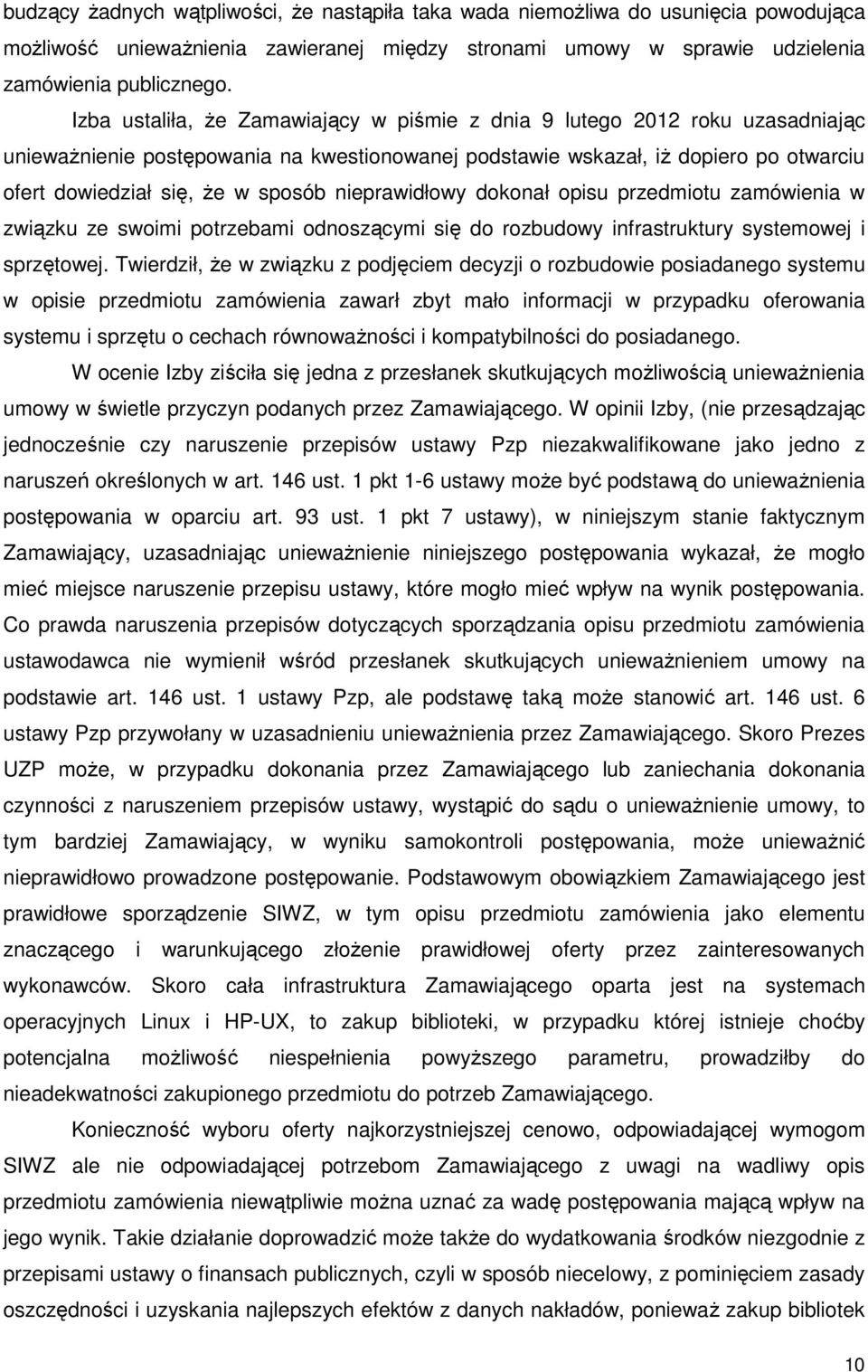 nieprawidłowy dokonał opisu przedmiotu zamówienia w związku ze swoimi potrzebami odnoszącymi się do rozbudowy infrastruktury systemowej i sprzętowej.