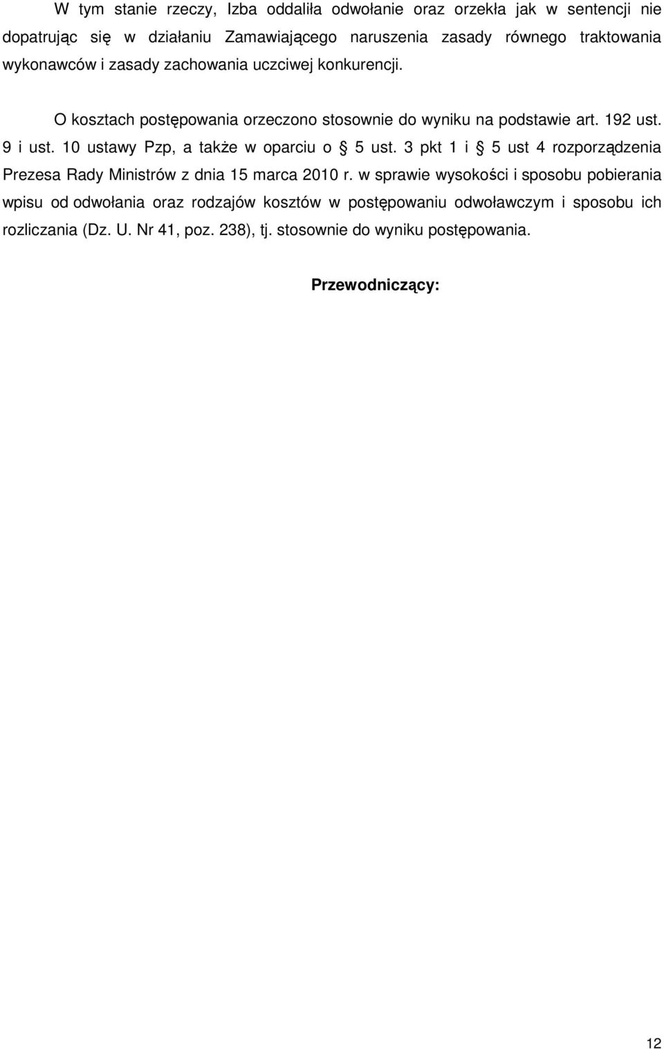 10 ustawy Pzp, a także w oparciu o 5 ust. 3 pkt 1 i 5 ust 4 rozporządzenia Prezesa Rady Ministrów z dnia 15 marca 2010 r.