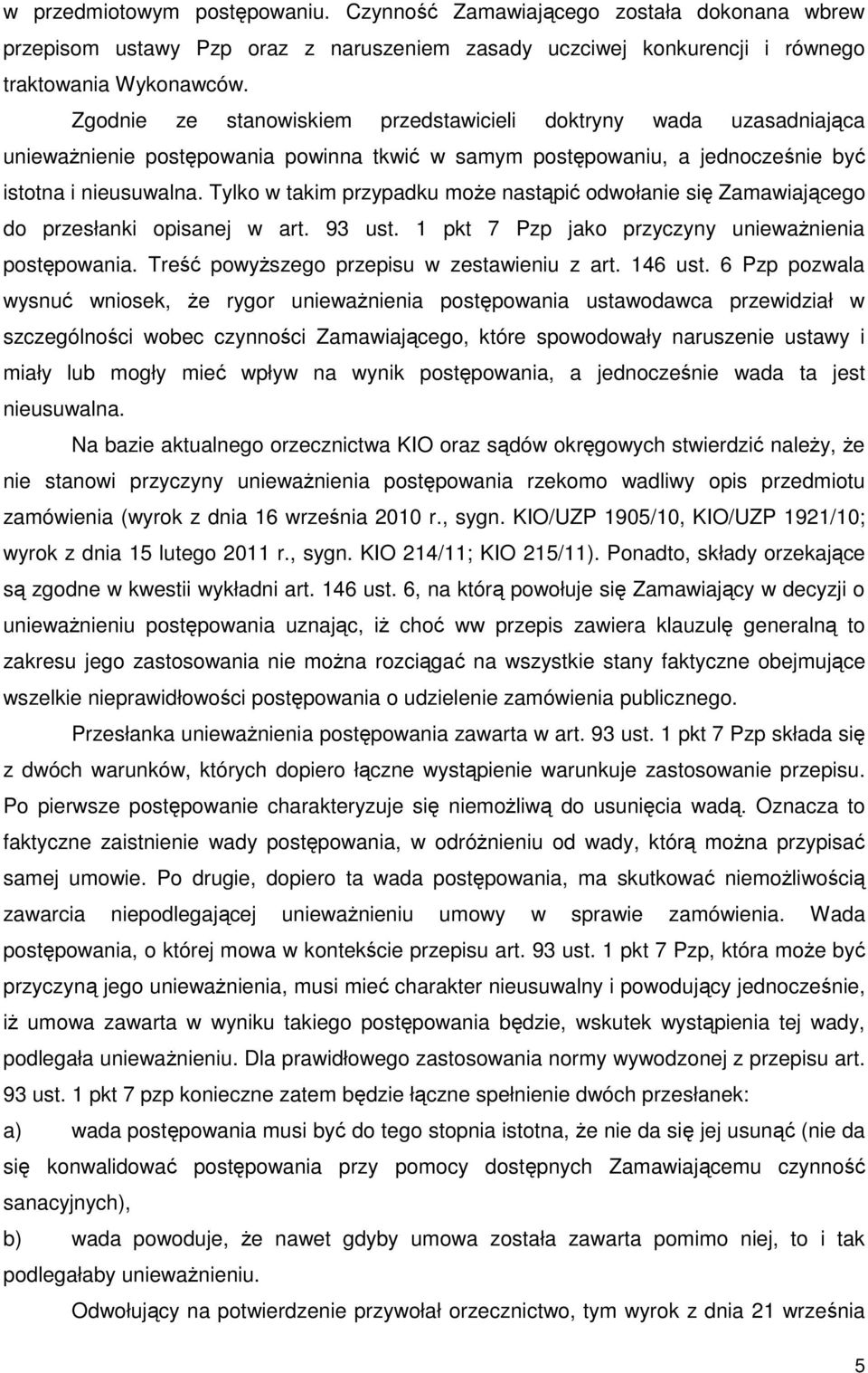 Tylko w takim przypadku może nastąpić odwołanie się Zamawiającego do przesłanki opisanej w art. 93 ust. 1 pkt 7 Pzp jako przyczyny unieważnienia postępowania.