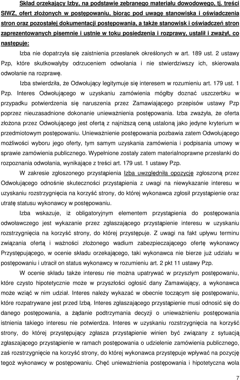 i ustnie w toku posiedzenia i rozprawy, ustalił i zważył, co następuje: Izba nie dopatrzyła się zaistnienia przesłanek określonych w art. 189 ust.