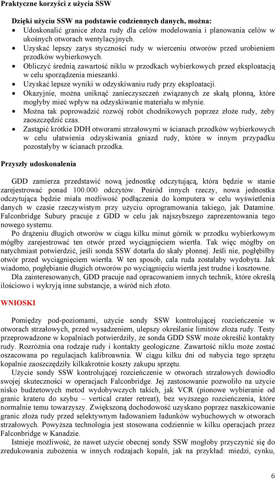 Obliczyć średnią zawartość niklu w przodkach wybierkowych przed eksploatacją w celu sporządzenia mieszanki. Uzyskać lepsze wyniki w odzyskiwaniu rudy przy eksploatacji.