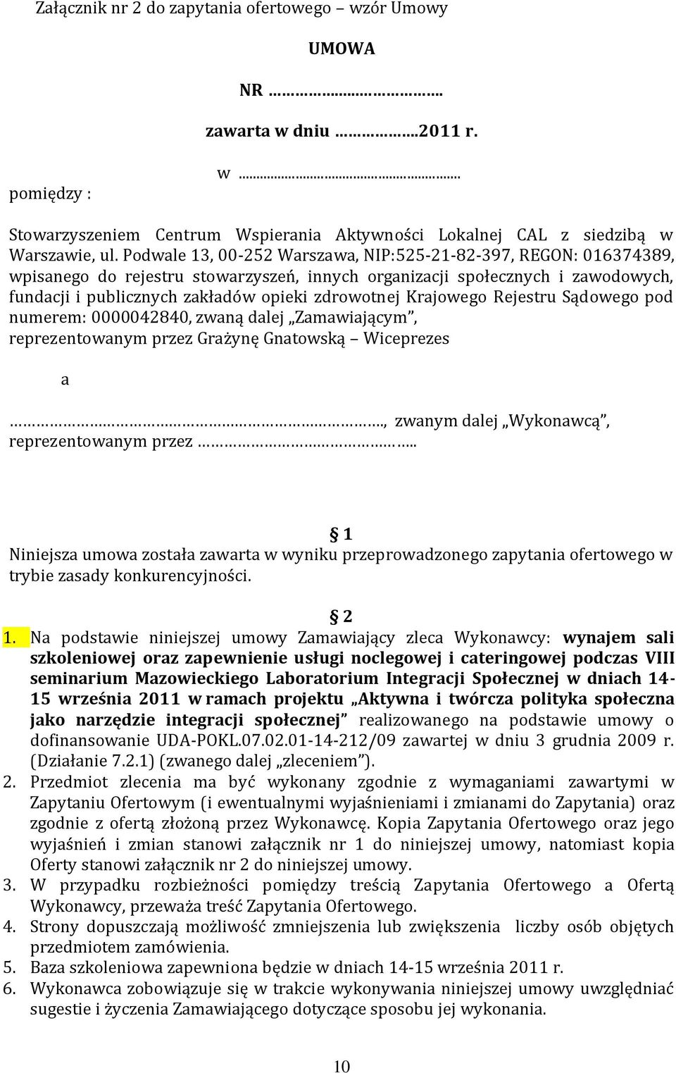 Krajowego Rejestru Sądowego pod numerem: 0000042840, zwaną dalej Zamawiającym, reprezentowanym przez Grażynę Gnatowską Wiceprezes a., zwanym dalej Wykonawcą, reprezentowanym przez.