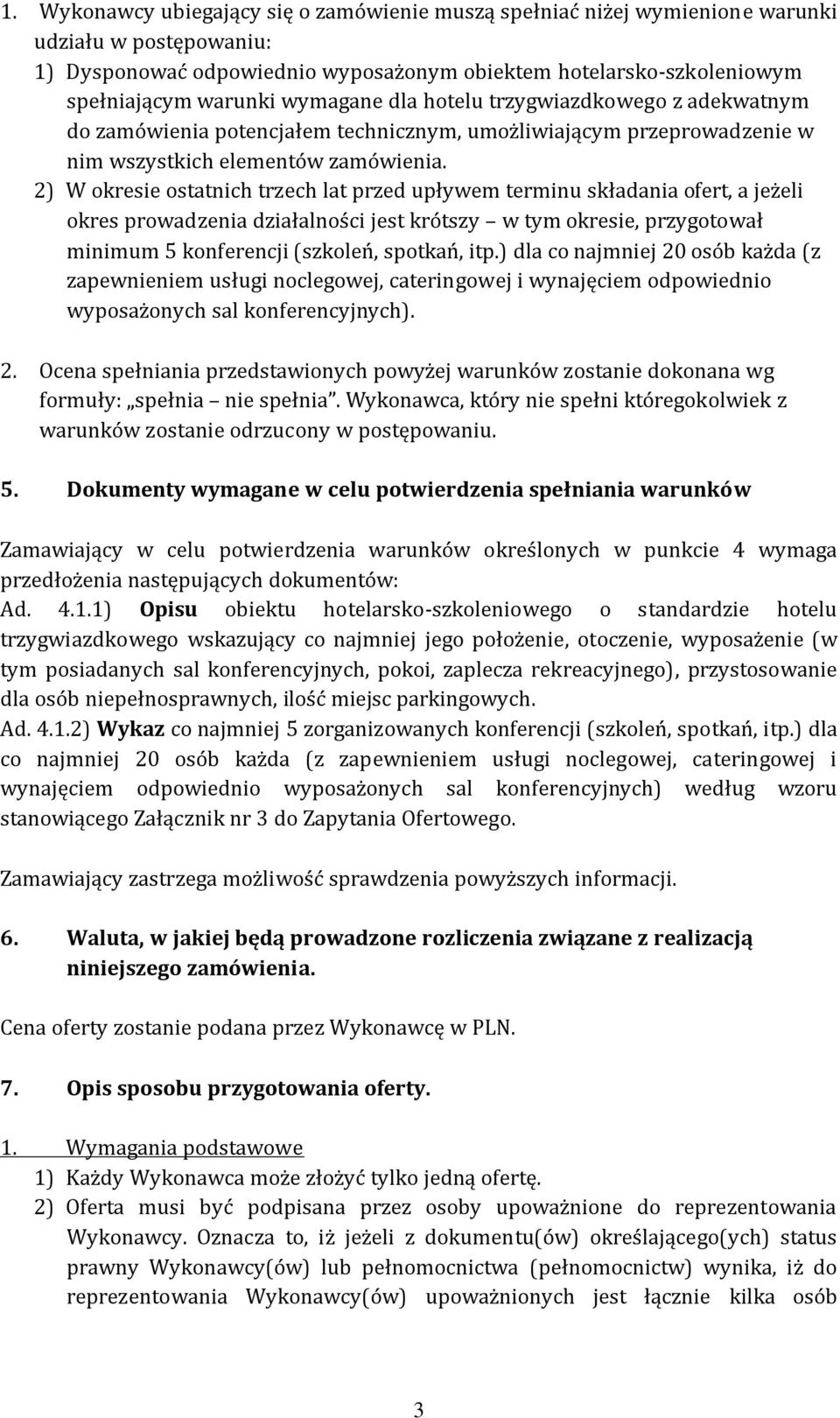 2) W okresie ostatnich trzech lat przed upływem terminu składania ofert, a jeżeli okres prowadzenia działalności jest krótszy w tym okresie, przygotował minimum 5 konferencji (szkoleń, spotkań, itp.