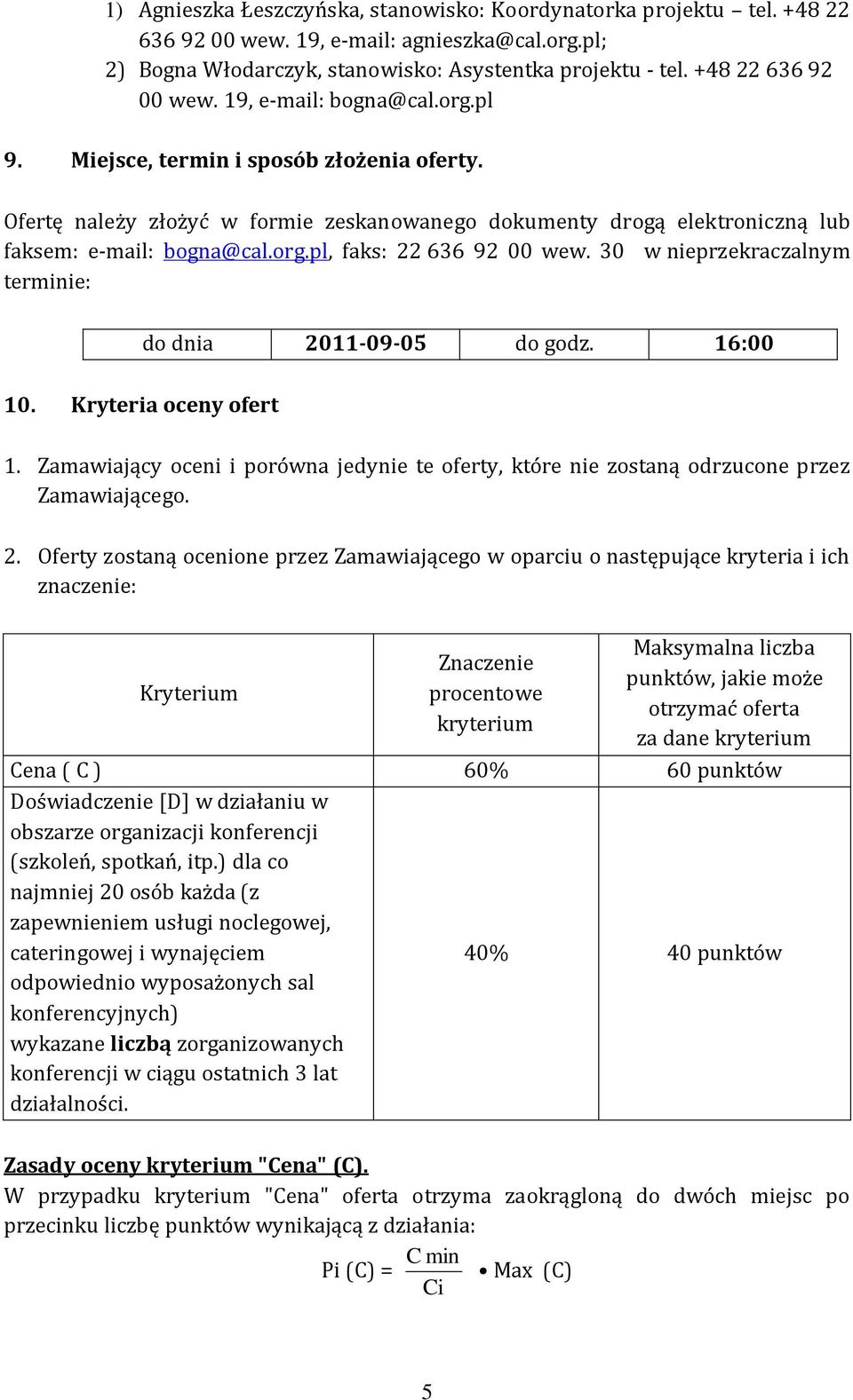 org.pl, faks: 22 636 92 00 wew. 30 w nieprzekraczalnym terminie: do dnia 2011-09-05 do godz. 16:00 10. Kryteria oceny ofert 1.