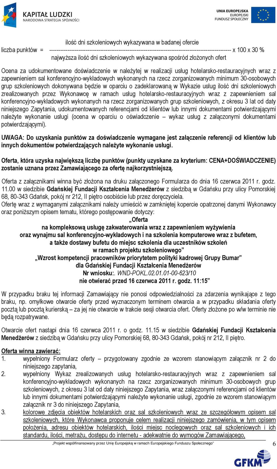 wykonanych na rzecz zorganizowanych minimum 30-osobowych grup szkoleniowych dokonywana będzie w oparciu o zadeklarowaną w Wykazie usług ilość dni szkoleniowych zrealizowanych przez Wykonawcę w ramach