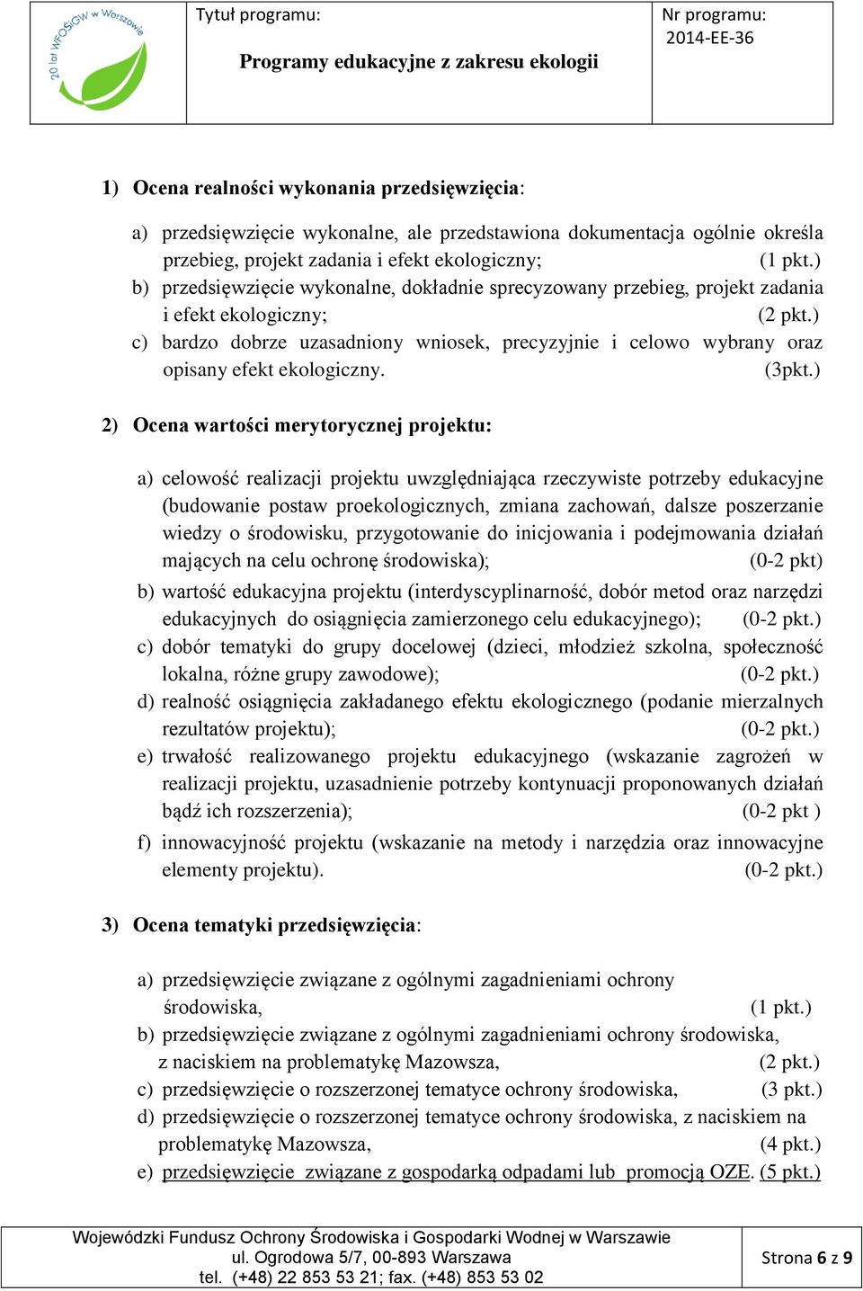 ) c) bardzo dobrze uzasadniony wniosek, precyzyjnie i celowo wybrany oraz opisany efekt ekologiczny. (3pkt.