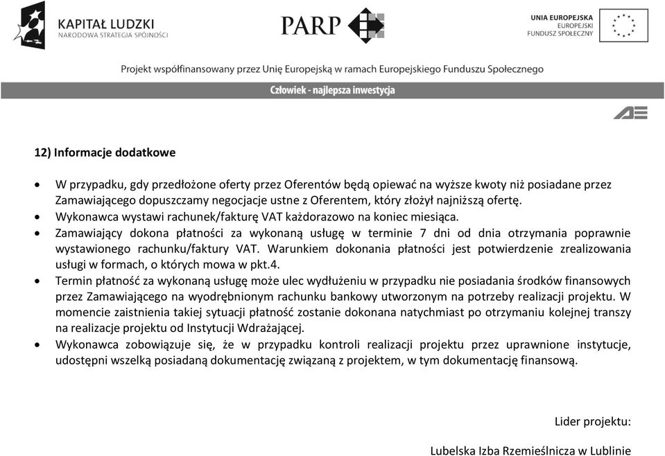 Zamawiający dokona płatności za wykonaną usługę w terminie 7 dni od dnia otrzymania poprawnie wystawionego rachunku/faktury VAT.