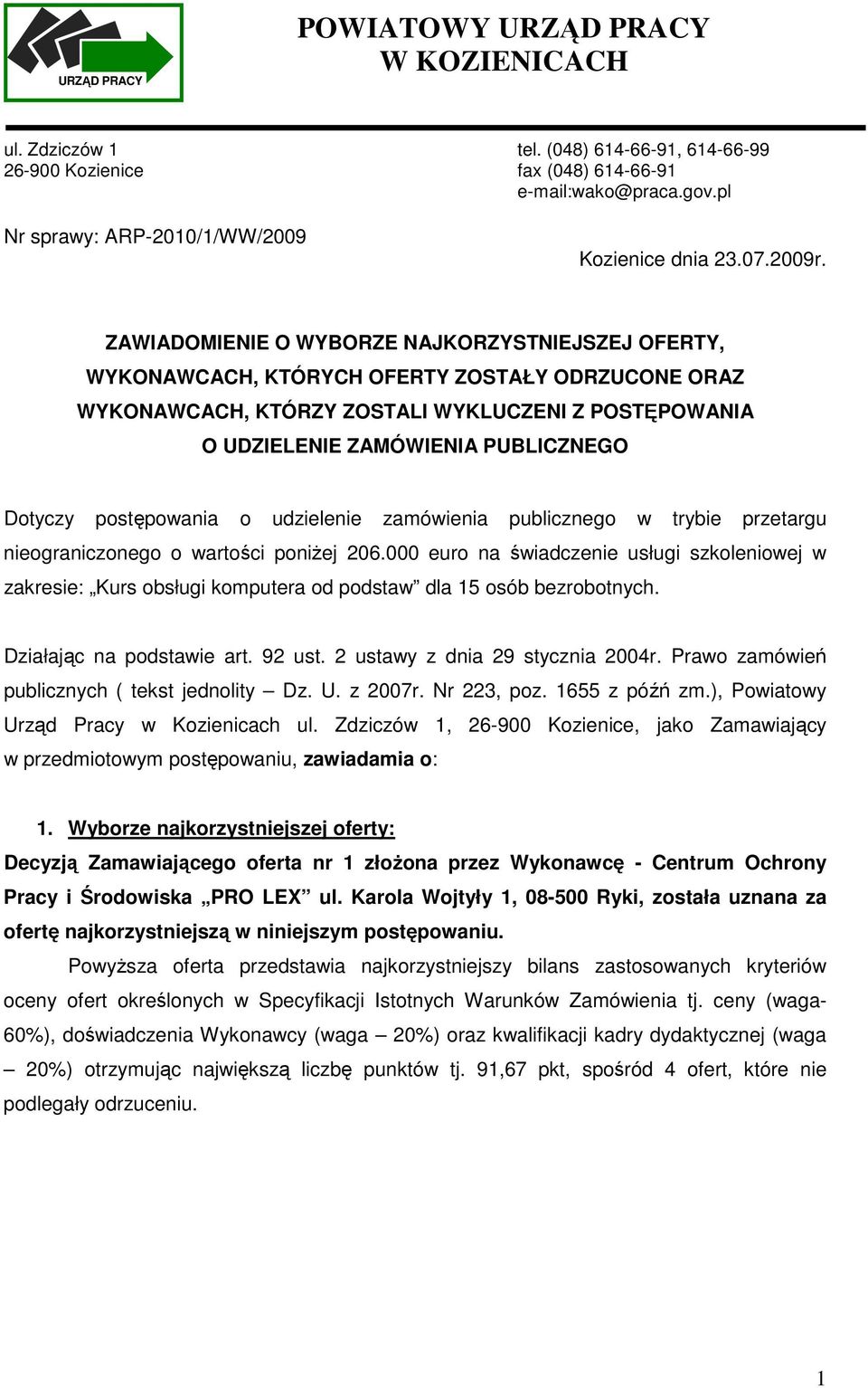 ZAWIADOMIENIE O WYBORZE NAJKORZYSTNIEJSZEJ OFERTY, WYKONAWCACH, KTÓRYCH OFERTY ZOSTAŁY ODRZUCONE ORAZ WYKONAWCACH, KTÓRZY ZOSTALI WYKLUCZENI Z POSTĘPOWANIA O UDZIELENIE ZAMÓWIENIA PUBLICZNEGO Dotyczy