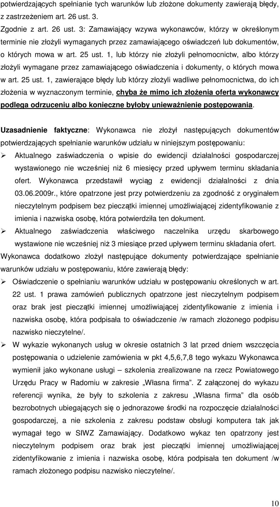 1, lub którzy nie złoŝyli pełnomocnictw, albo którzy złoŝyli wymagane przez zamawiającego oświadczenia i dokumenty, o których mowa w art. 25 ust.