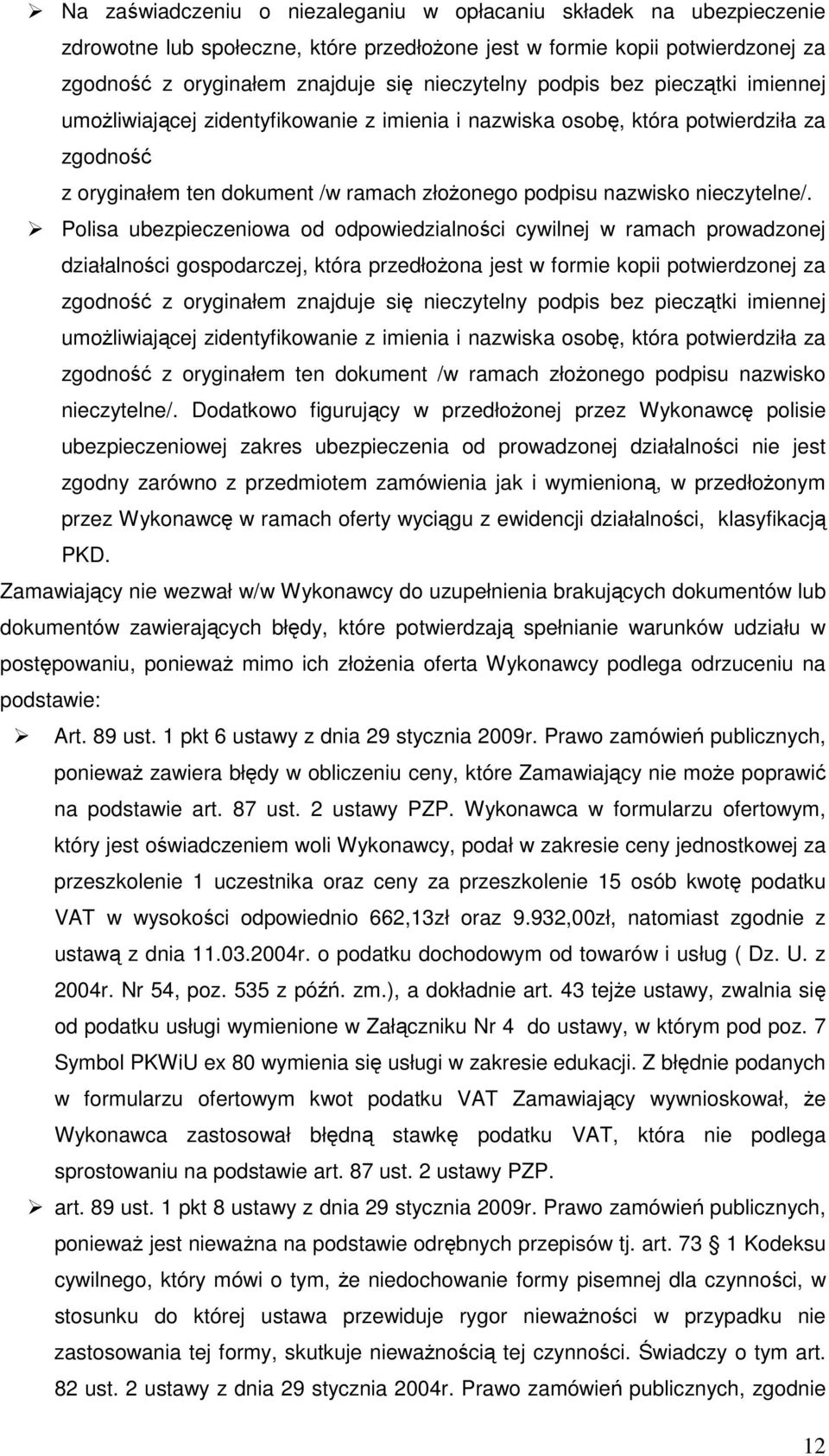 Polisa ubezpieczeniowa od odpowiedzialności cywilnej w ramach prowadzonej działalności gospodarczej, która przedłoŝona jest w formie kopii potwierdzonej za zgodność z oryginałem znajduje się