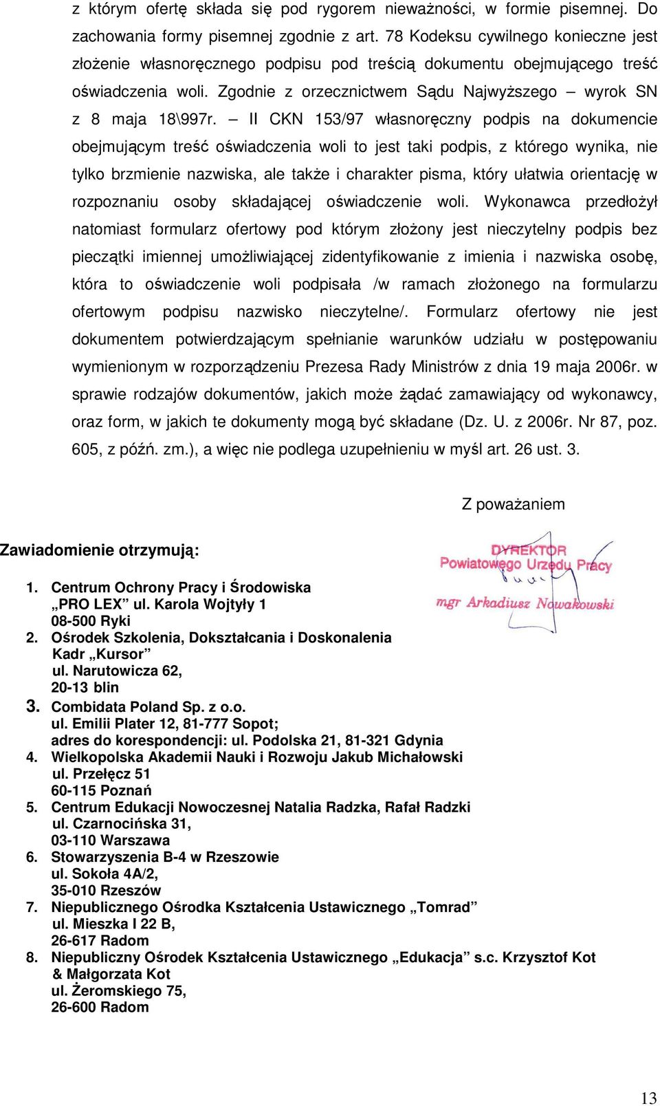 II CKN 153/97 własnoręczny podpis na dokumencie obejmującym treść oświadczenia woli to jest taki podpis, z którego wynika, nie tylko brzmienie nazwiska, ale takŝe i charakter pisma, który ułatwia