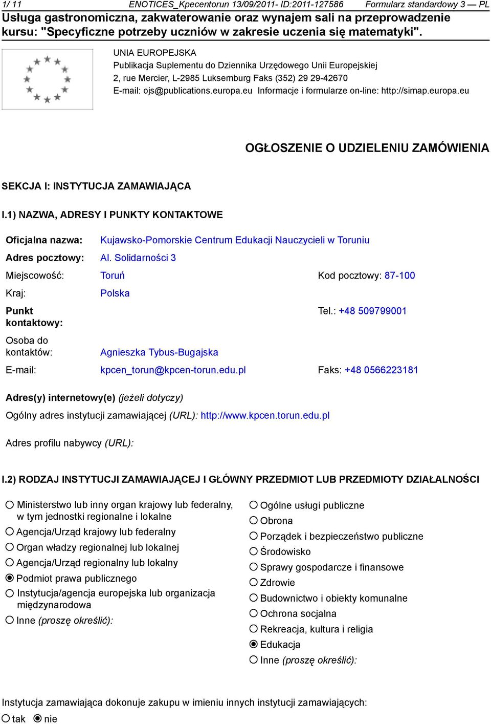 1) NAZWA, ADRESY I PUNKTY KONTAKTOWE Oficjalna nazwa: Kujawsko-Pomorskie Centrum Edukacji Nauczycieli w Toruniu Adres pocztowy: Al.