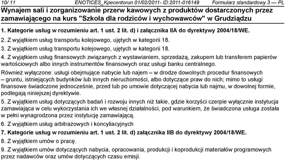 Z wyjątkiem usług finansowych związanych z wystawianiem, sprzedażą, zakupem lub transferem papierów wartościowych albo innych instrumentów finansowych oraz usługi banku centralnego.