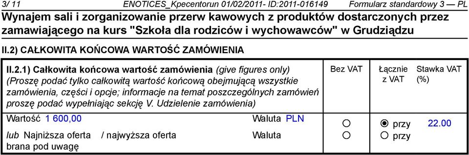 zamówienia (give figures only) (Proszę podać tylko całkowitą wartość końcową obejmującą wszystkie zamówienia, części i opcje;