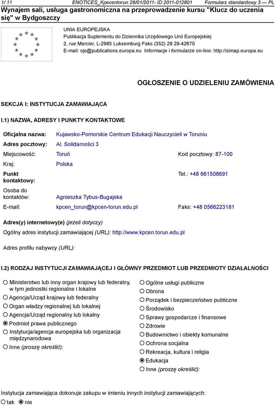 1) NAZWA, ADRESY I PUNKTY KONTAKTOWE Oficjalna nazwa: Kujawsko-Pomorskie Centrum Edukacji Nauczycieli w Toruniu Adres pocztowy: Al.