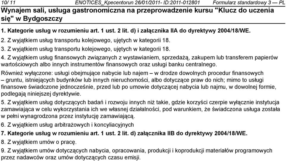 Z wyjątkiem usług finansowych związanych z wystawianiem, sprzedażą, zakupem lub transferem papierów wartościowych albo innych instrumentów finansowych oraz usługi banku centralnego.