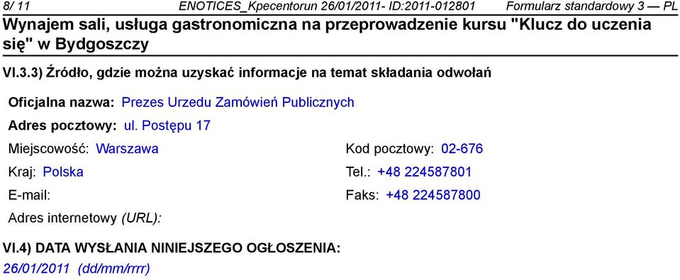 3) Źródło, gdzie można uzyskać informacje na temat składania odwołań Oficjalna nazwa: Prezes Urzedu Zamówień