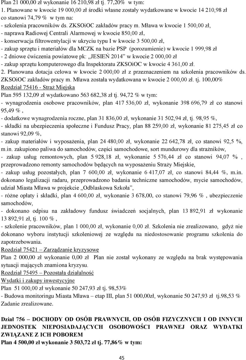 Mława w kwocie 1 500,00 zł, - naprawa Radiowej Centrali Alarmowej w kwocie 850,00 zł, - konserwacja filtrowentylacji w ukryciu typu I w kwocie 3 500,00 zł, - zakup sprzętu i materiałów dla MCZK na