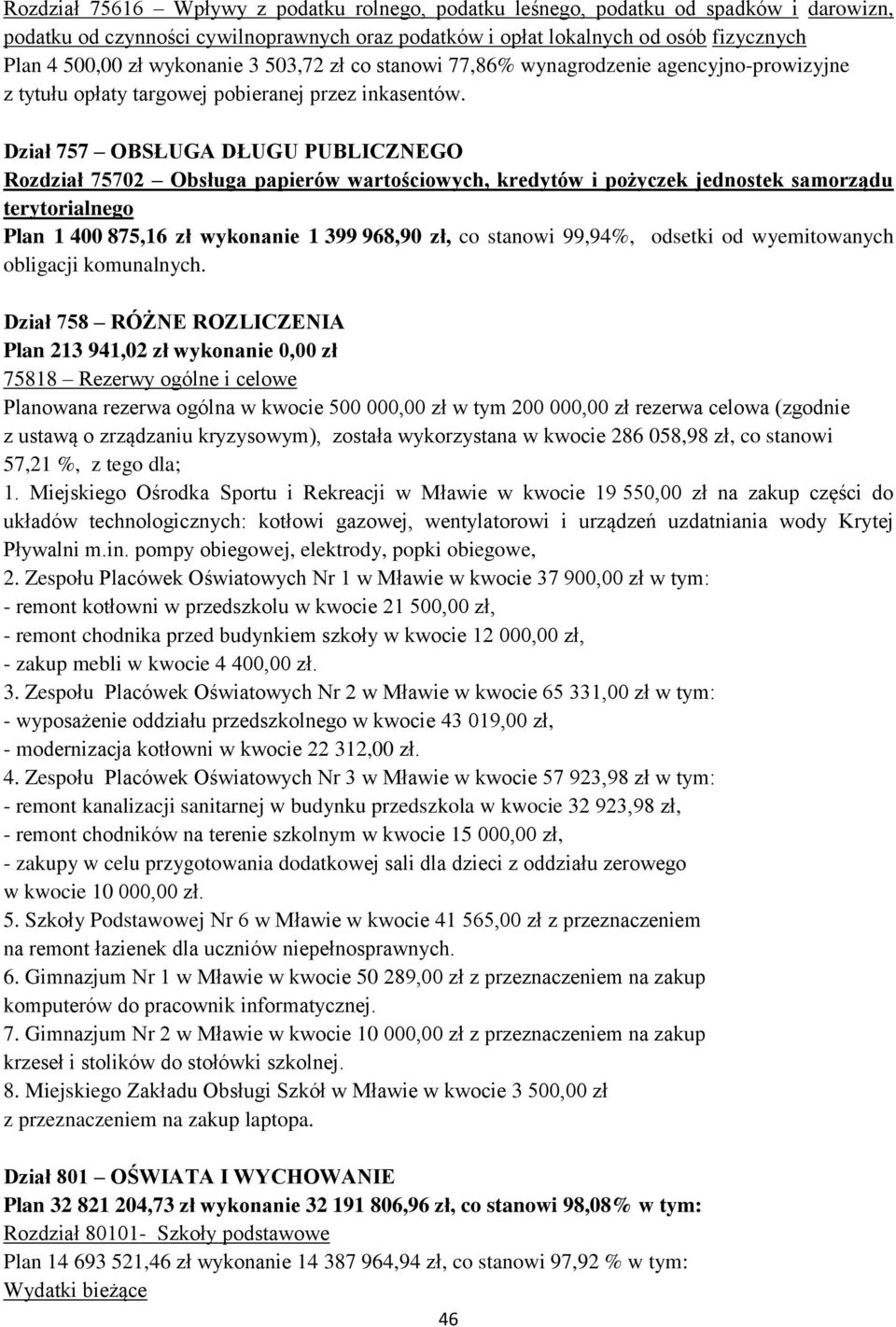 Dział 757 OBSŁUGA DŁUGU PUBLICZNEGO Rozdział 75702 Obsługa papierów wartościowych, kredytów i pożyczek jednostek samorządu terytorialnego Plan 1 400 875,16 zł wykonanie 1 399 968,90 zł, co stanowi