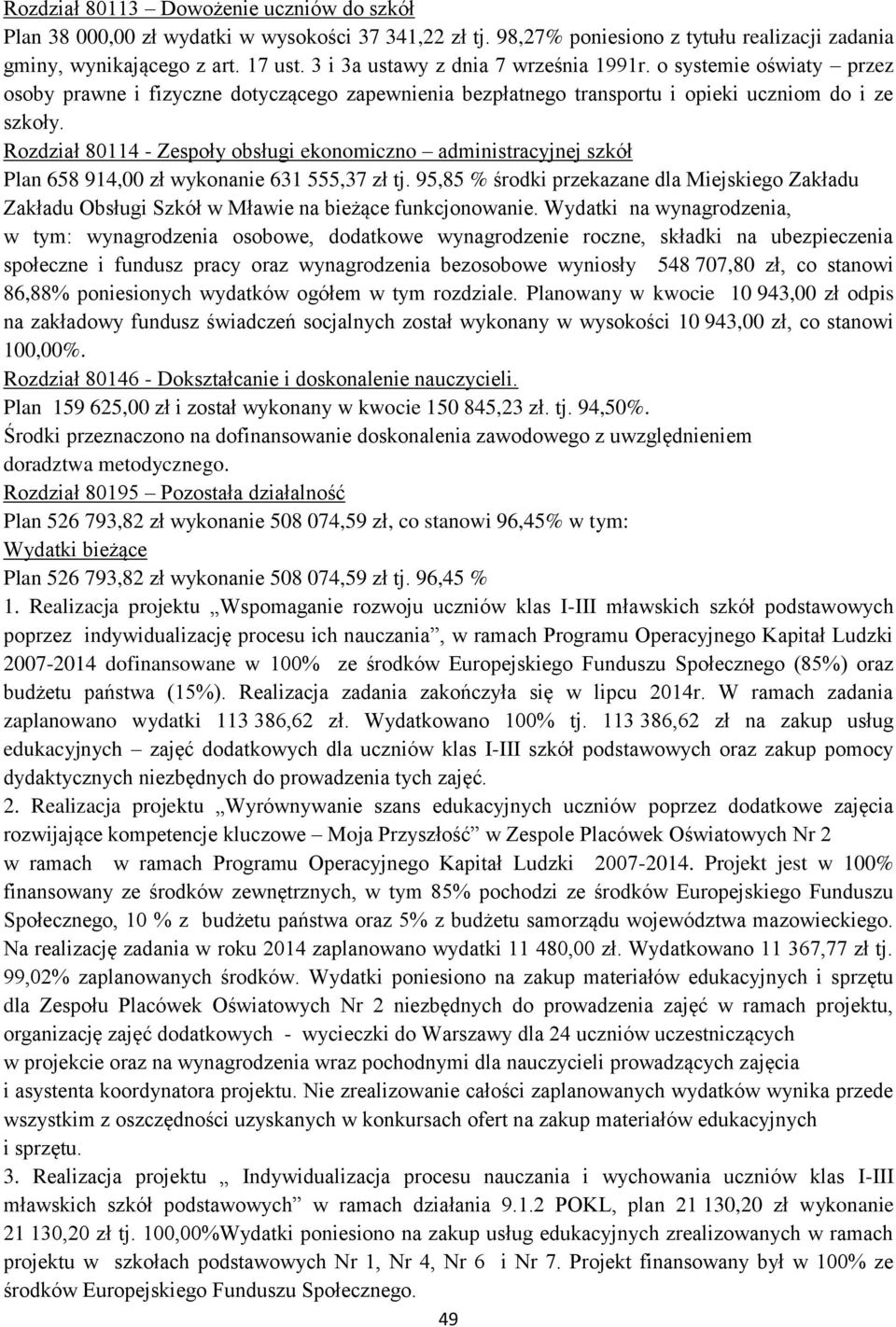 Rozdział 80114 - Zespoły obsługi ekonomiczno administracyjnej szkół Plan 658 914,00 zł wykonanie 631 555,37 zł tj.