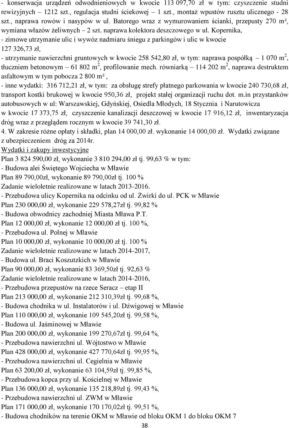 Kopernika, - zimowe utrzymanie ulic i wywóz nadmiaru śniegu z parkingów i ulic w kwocie 127 326,73 zł, - utrzymanie nawierzchni gruntowych w kwocie 258 542,80 zł, w tym: naprawa pospółką 1 070 m 2,