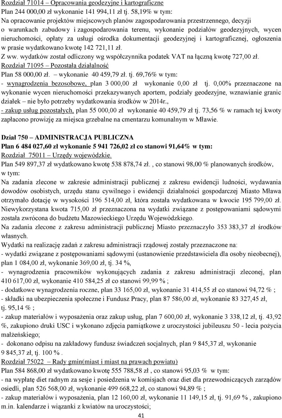 nieruchomości, opłaty za usługi ośrodka dokumentacji geodezyjnej i kartograficznej, ogłoszenia w prasie wydatkowano kwotę 142 721,11 zł. Z ww.