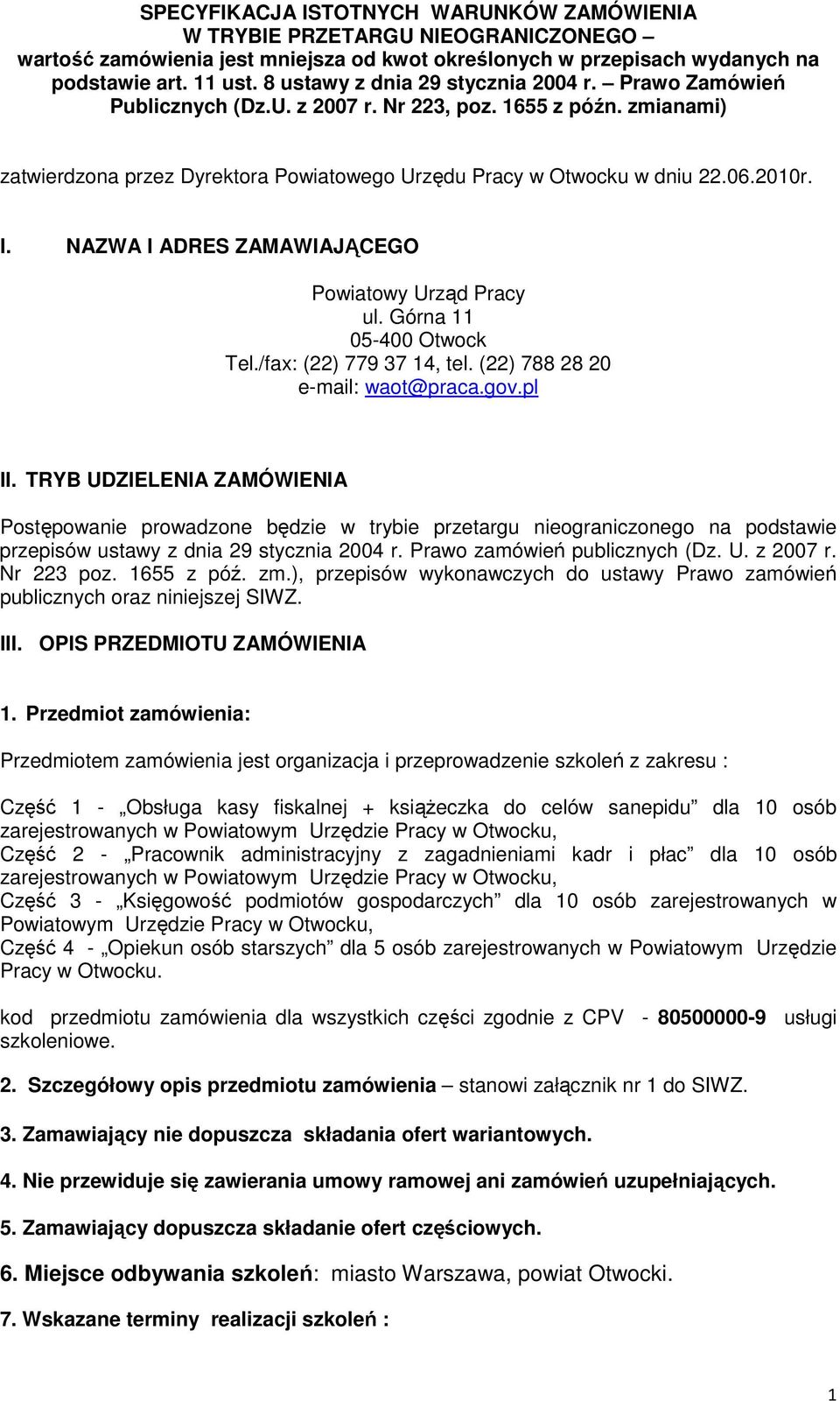 I. NAZWA I ADRES ZAMAWIAJĄCEGO Powiatowy Urząd Pracy ul. Górna 11 05-400 Otwock Tel./fax: (22) 779 37 14, tel. (22) 788 28 20 e-mail: waot@praca.gov.pl II.