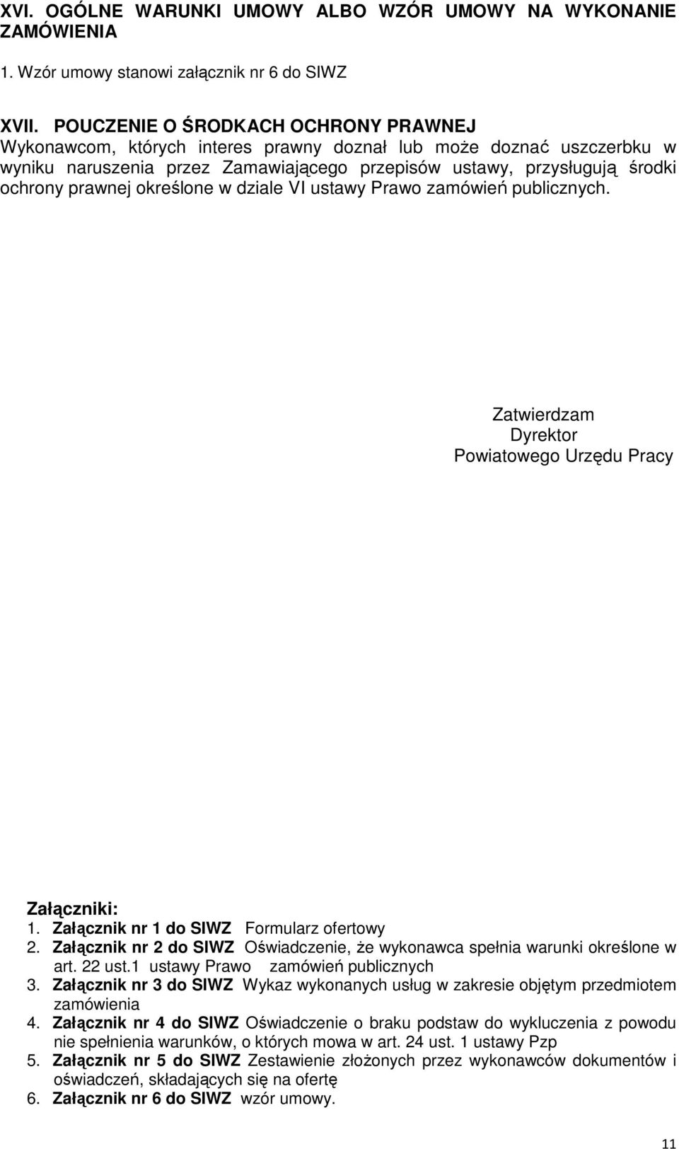 określone w dziale VI ustawy Prawo zamówień publicznych. Zatwierdzam Dyrektor Powiatowego Urzędu Pracy Załączniki: 1. Załącznik nr 1 do SIWZ Formularz ofertowy 2.