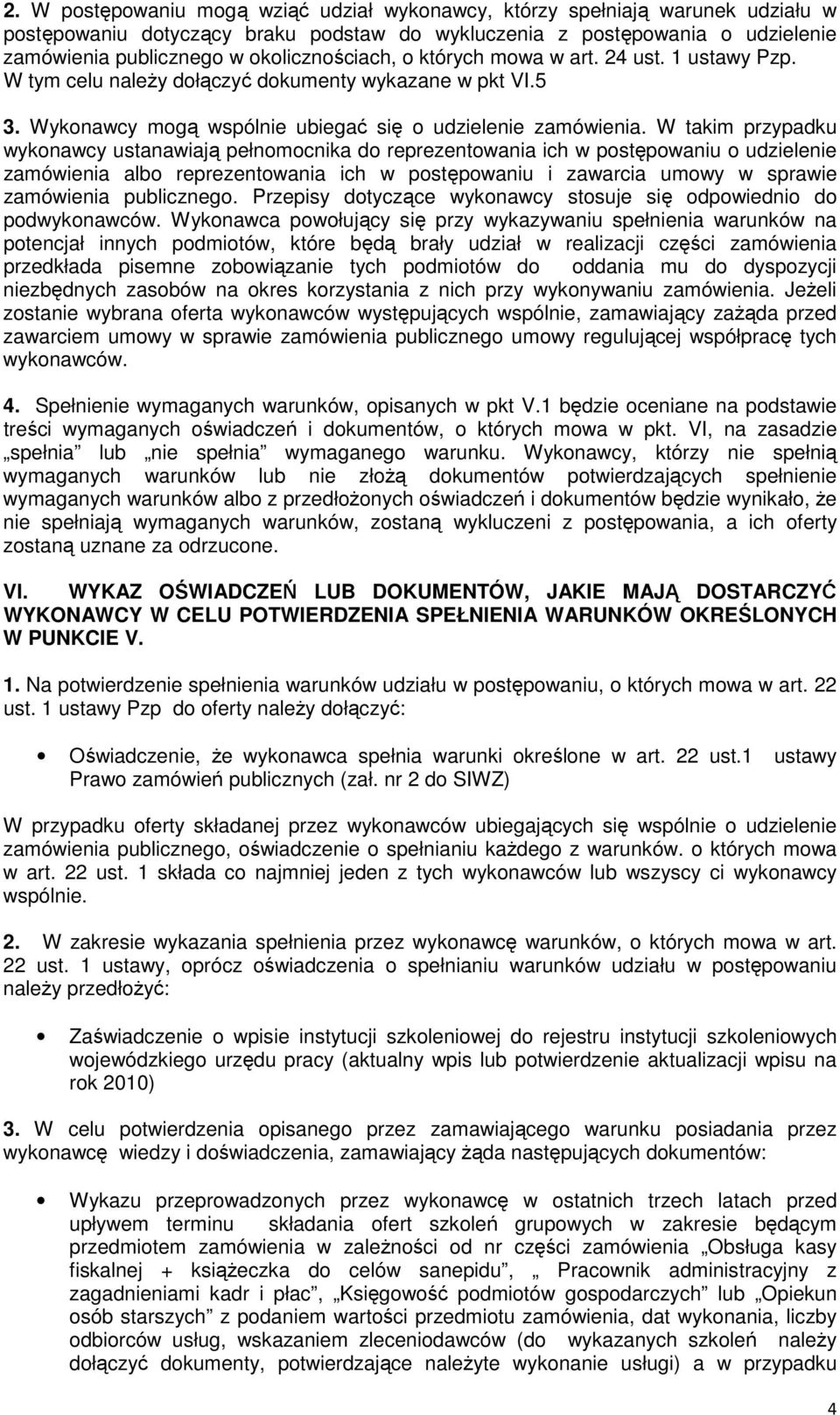 W takim przypadku wykonawcy ustanawiają pełnomocnika do reprezentowania ich w postępowaniu o udzielenie zamówienia albo reprezentowania ich w postępowaniu i zawarcia umowy w sprawie zamówienia