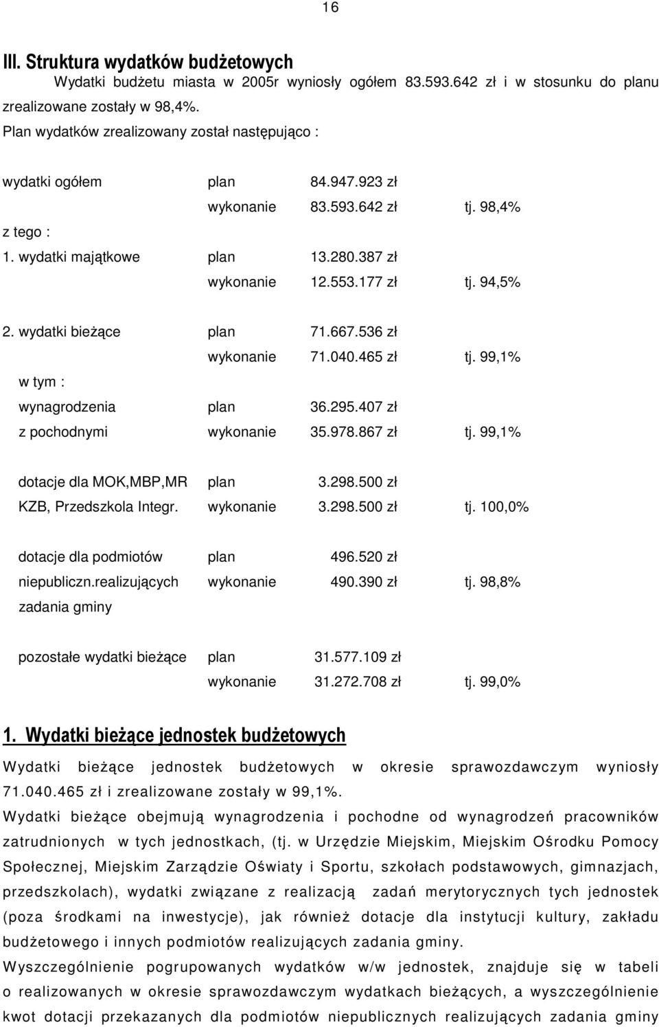 94,5% 2. wydatki bieŝące plan 71.667.536 zł wykonanie 71.040.465 zł tj. 99,1% w tym : wynagrodzenia plan 36.295.407 zł z pochodnymi wykonanie 35.978.867 zł tj. 99,1% dotacje dla MOK,MBP,MR plan 3.298.