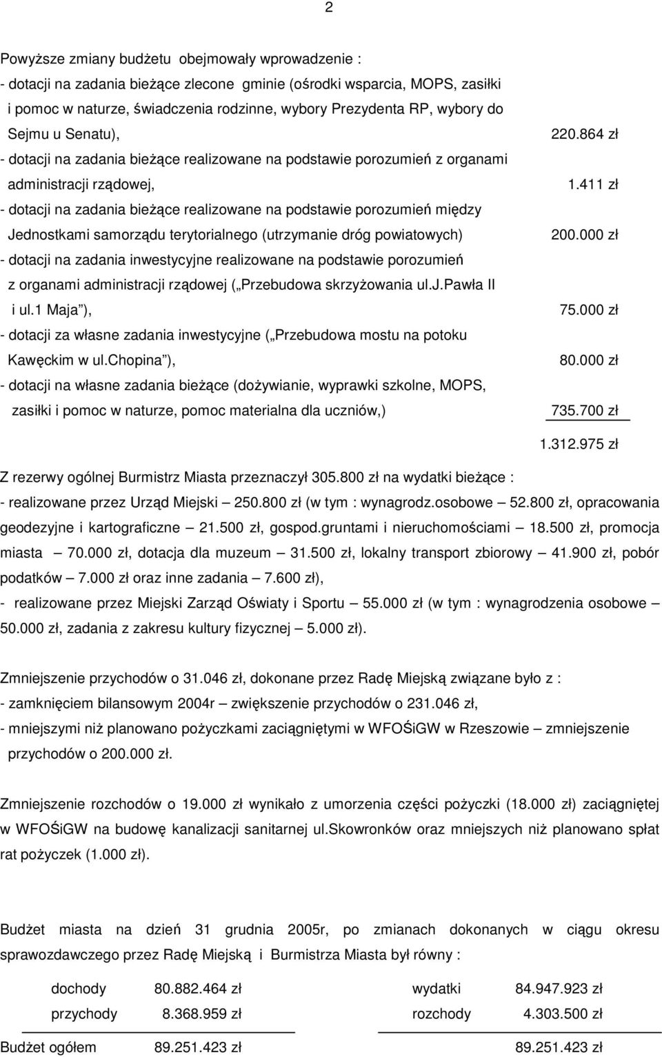 Jednostkami samorządu terytorialnego (utrzymanie dróg powiatowych) - dotacji na zadania inwestycyjne realizowane na podstawie porozumień z organami administracji rządowej ( Przebudowa skrzyŝowania ul.