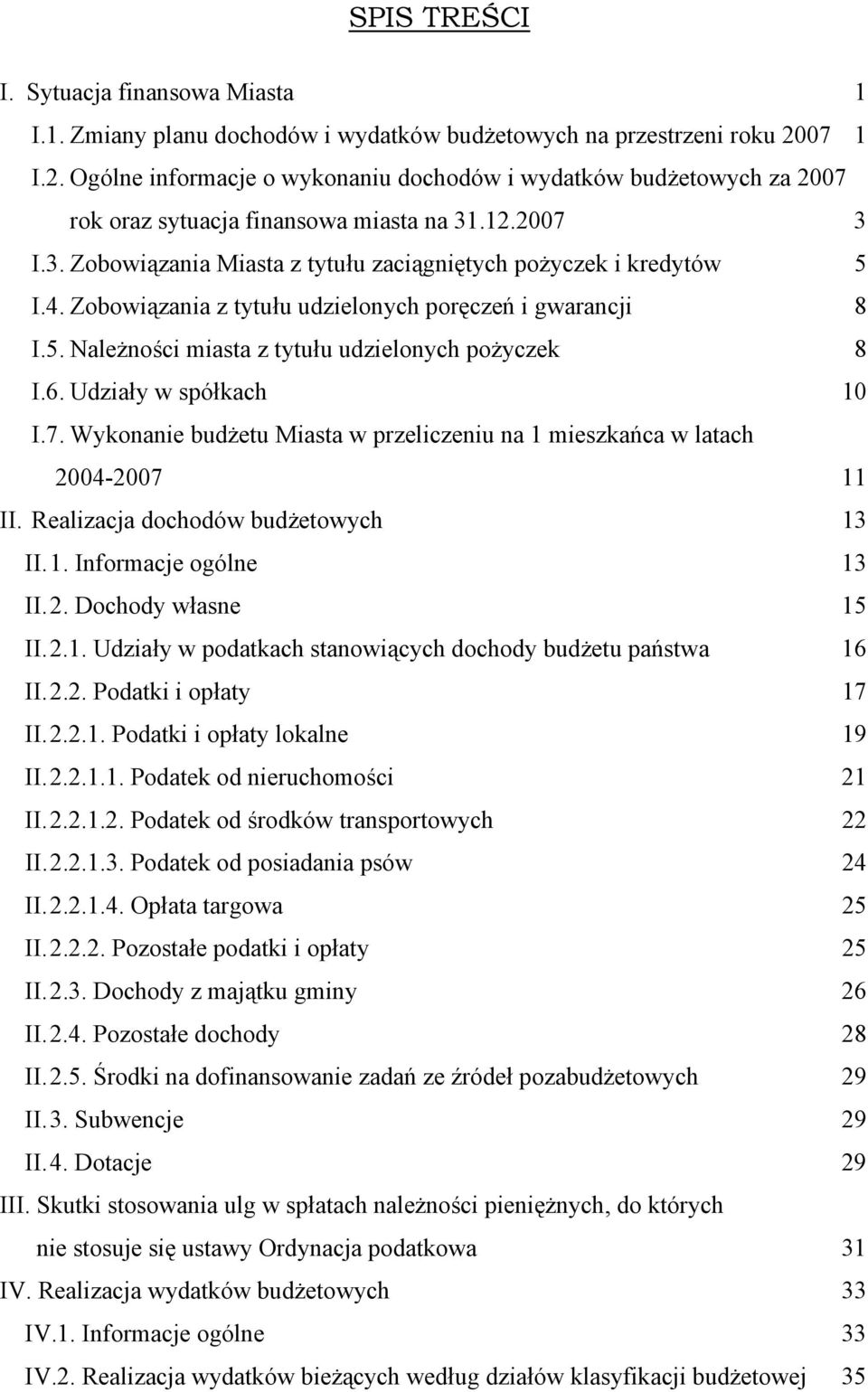 4. Zobowiązania z tytułu udzielonych poręczeń i gwarancji 8 I.5. Należności miasta z tytułu udzielonych pożyczek 8 I.6. Udziały w spółkach 10 I.7.