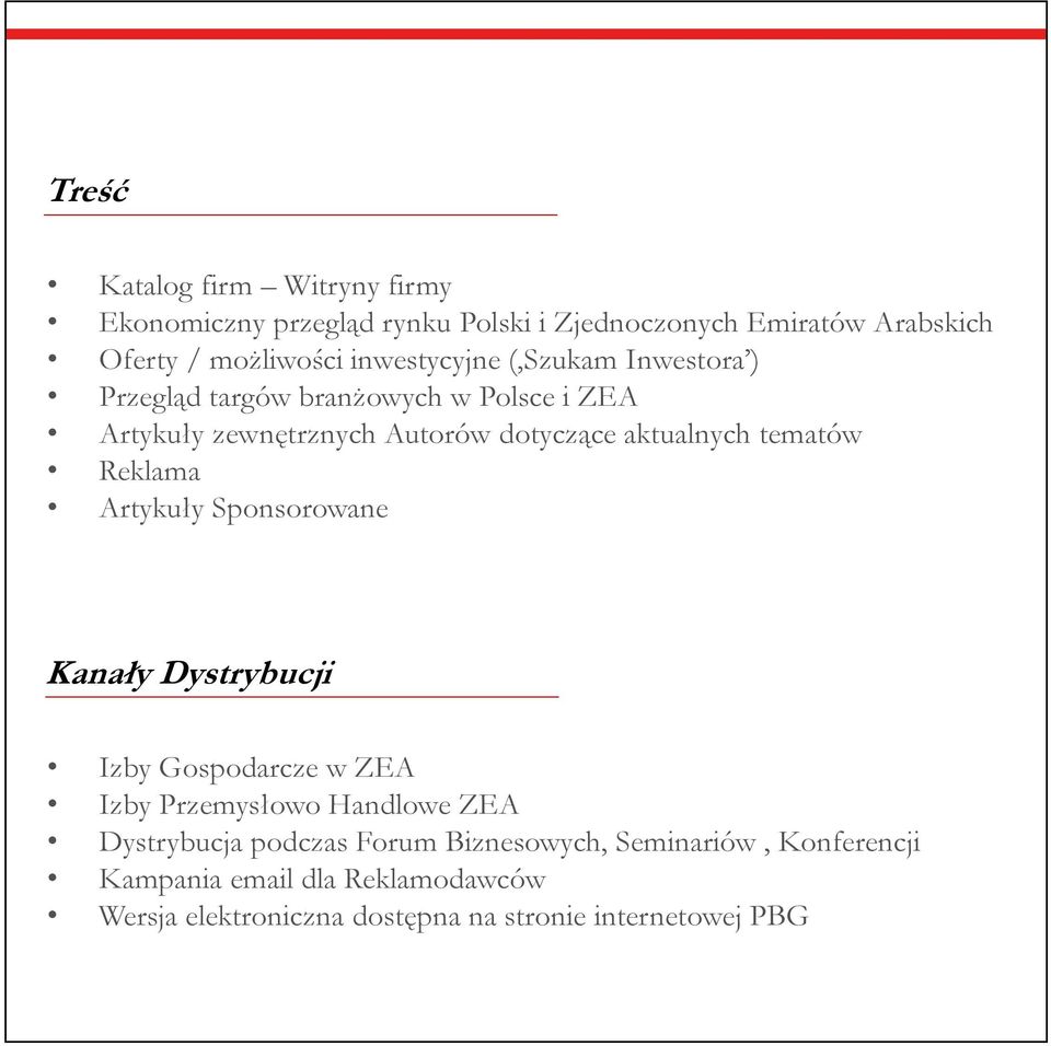 tematów Reklama Artykuły Sponsorowane Kanały Dystrybucji Izby Gospodarcze w ZEA Izby Przemysłowo Handlowe ZEA Dystrybucja