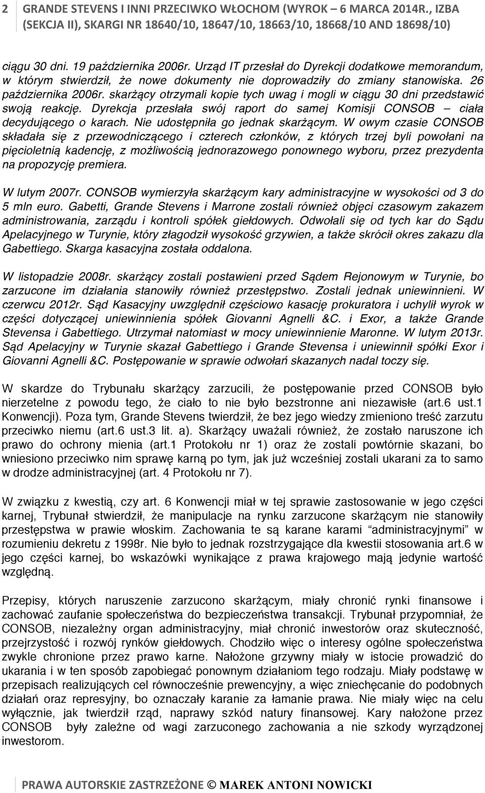 skarżący otrzymali kopie tych uwag i mogli w ciągu 30 dni przedstawić swoją reakcję. Dyrekcja przesłała swój raport do samej Komisji CONSOB ciała decydującego o karach.