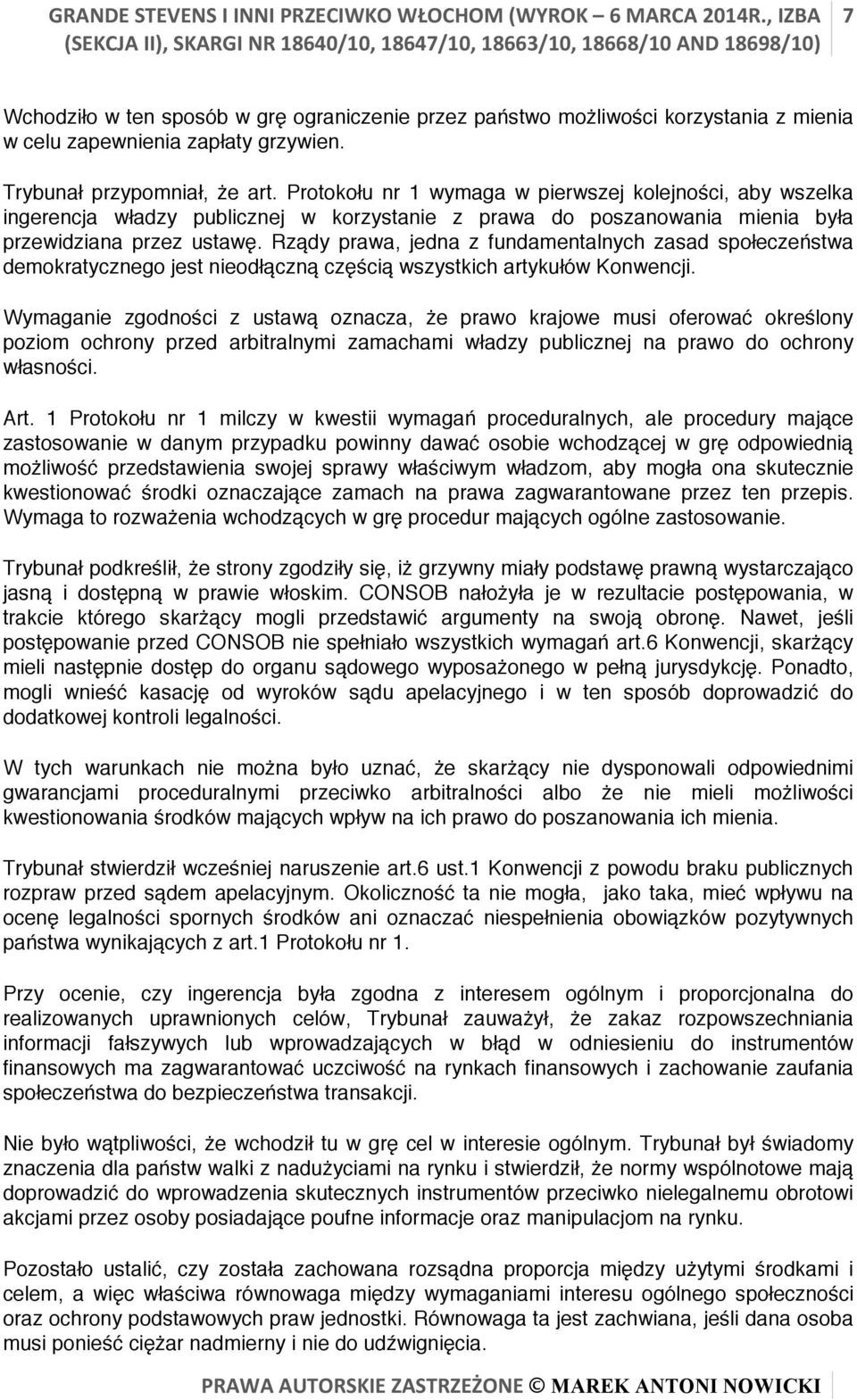 Rządy prawa, jedna z fundamentalnych zasad społeczeństwa demokratycznego jest nieodłączną częścią wszystkich artykułów Konwencji.