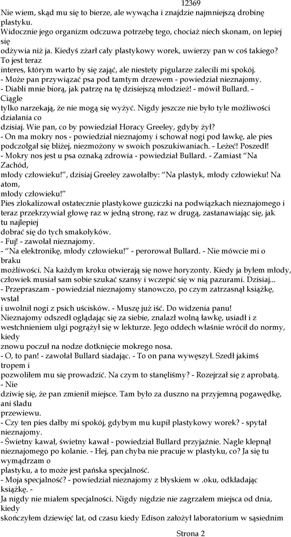 - MoŜe pan przywiązać psa pod tamtym drzewem - powiedział nieznajomy. - Diabli mnie biorą, jak patrzę na tę dzisiejszą młodzieŝ! - mówił Bullard. - Ciągle tylko narzekają, Ŝe nie mogą się wyŝyć.