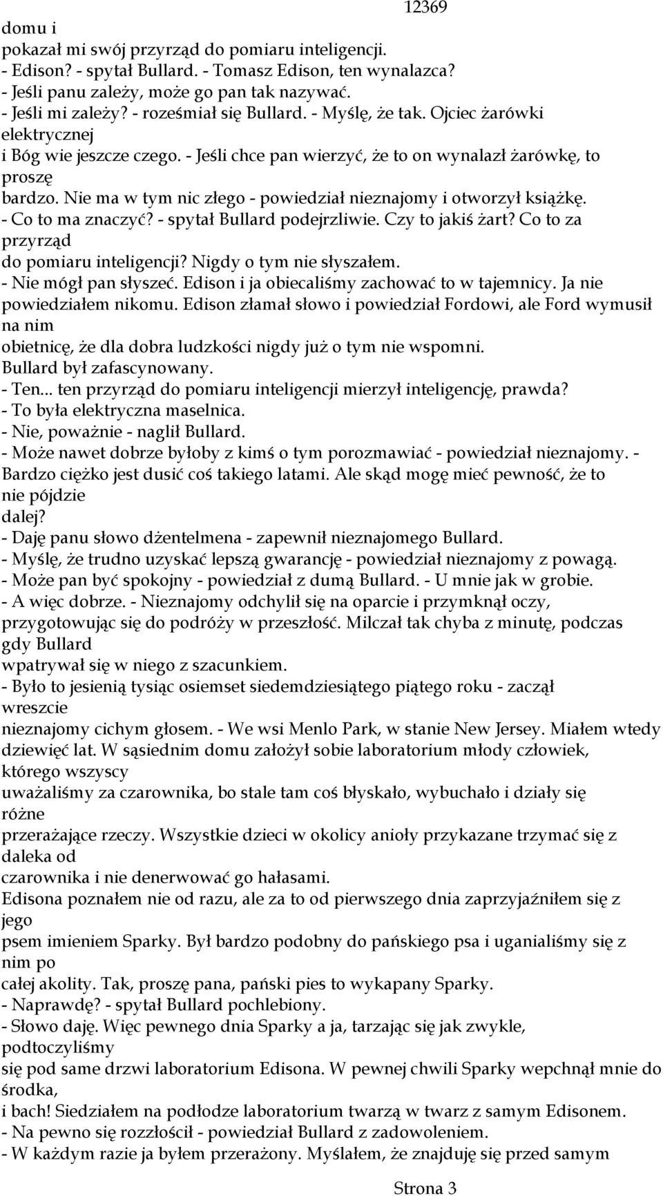 Nie ma w tym nic złego - powiedział nieznajomy i otworzył ksiąŝkę. - Co to ma znaczyć? - spytał Bullard podejrzliwie. Czy to jakiś Ŝart? Co to za przyrząd do pomiaru inteligencji?