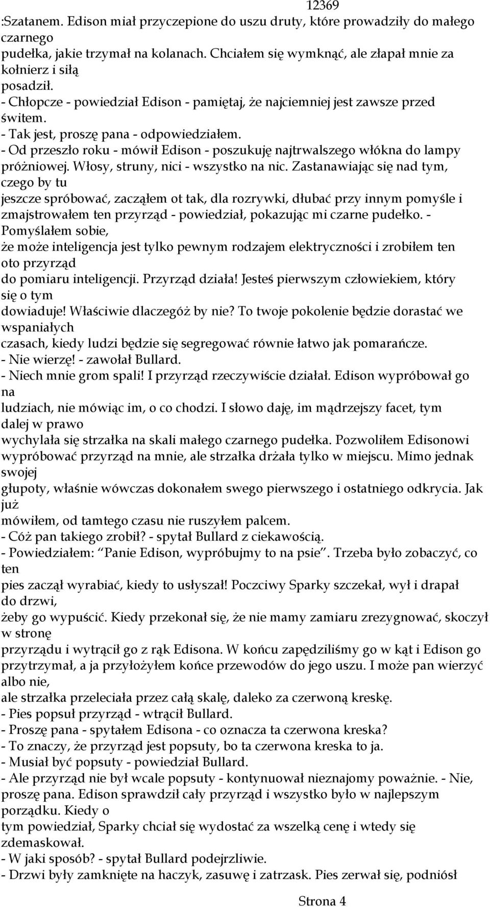 - Od przeszło roku - mówił Edison - poszukuję najtrwalszego włókna do lampy próŝniowej. Włosy, struny, nici - wszystko na nic.