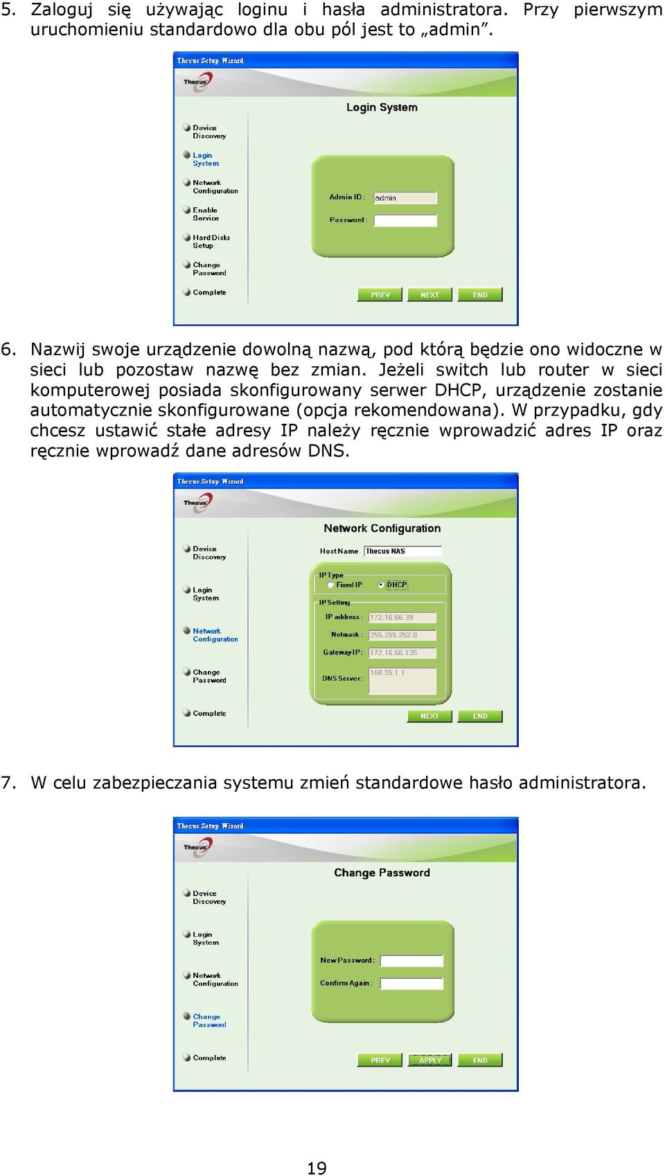 Jeżeli switch lub router w sieci komputerowej posiada skonfigurowany serwer DHCP, urządzenie zostanie automatycznie skonfigurowane (opcja