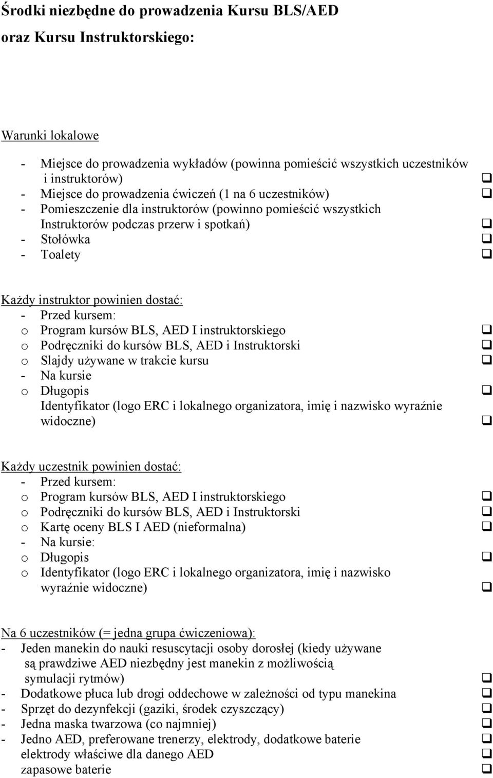 Przed kursem: o Program kursów BLS, AED I instruktorskiego o Podręczniki do kursów BLS, AED i Instruktorski o Slajdy używane w trakcie kursu - Na kursie o Długopis Identyfikator (logo ERC i lokalnego