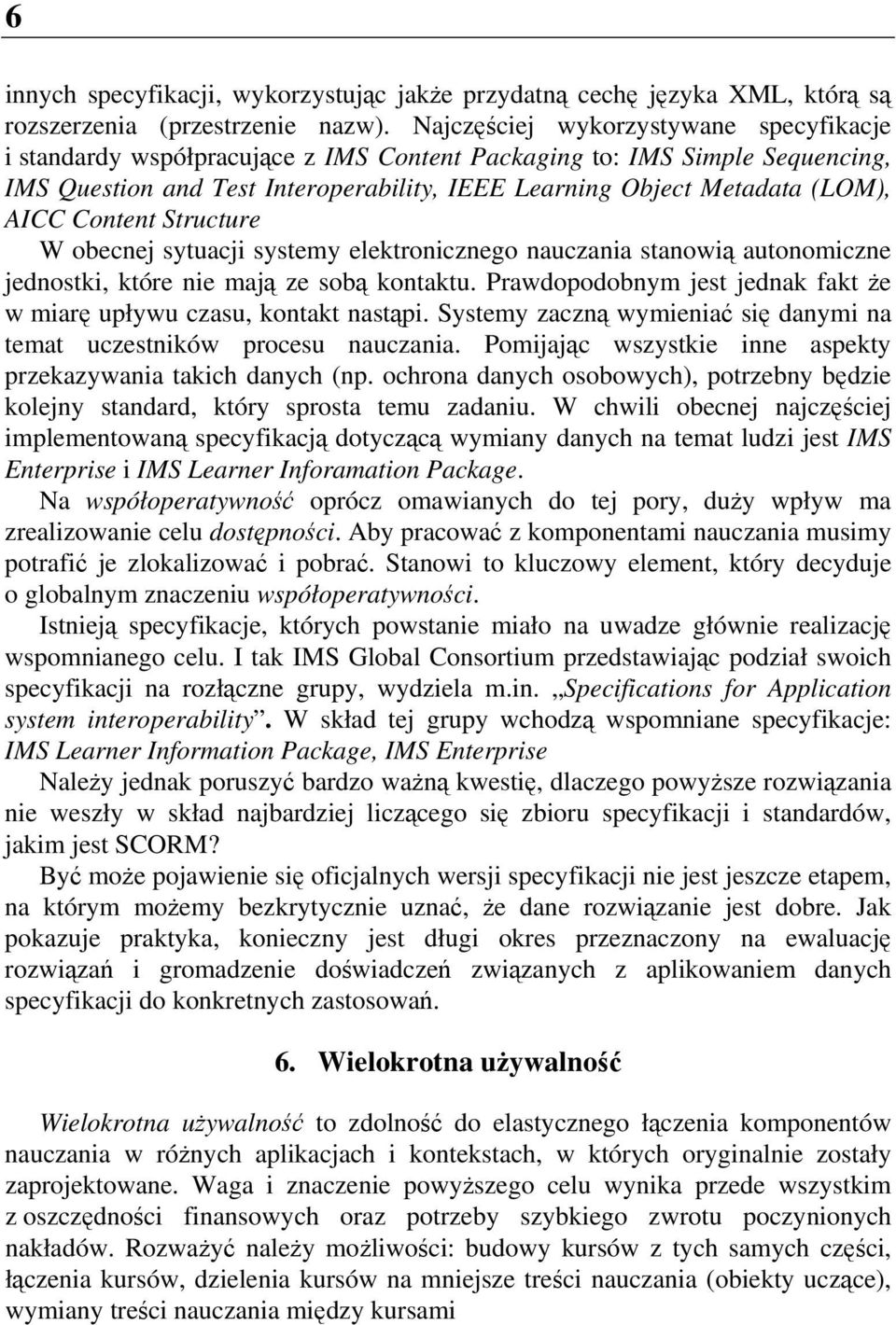 Content Structure W obecnej sytuacji systemy elektronicznego nauczania stanowią autonomiczne jednostki, które nie mają ze sobą kontaktu.