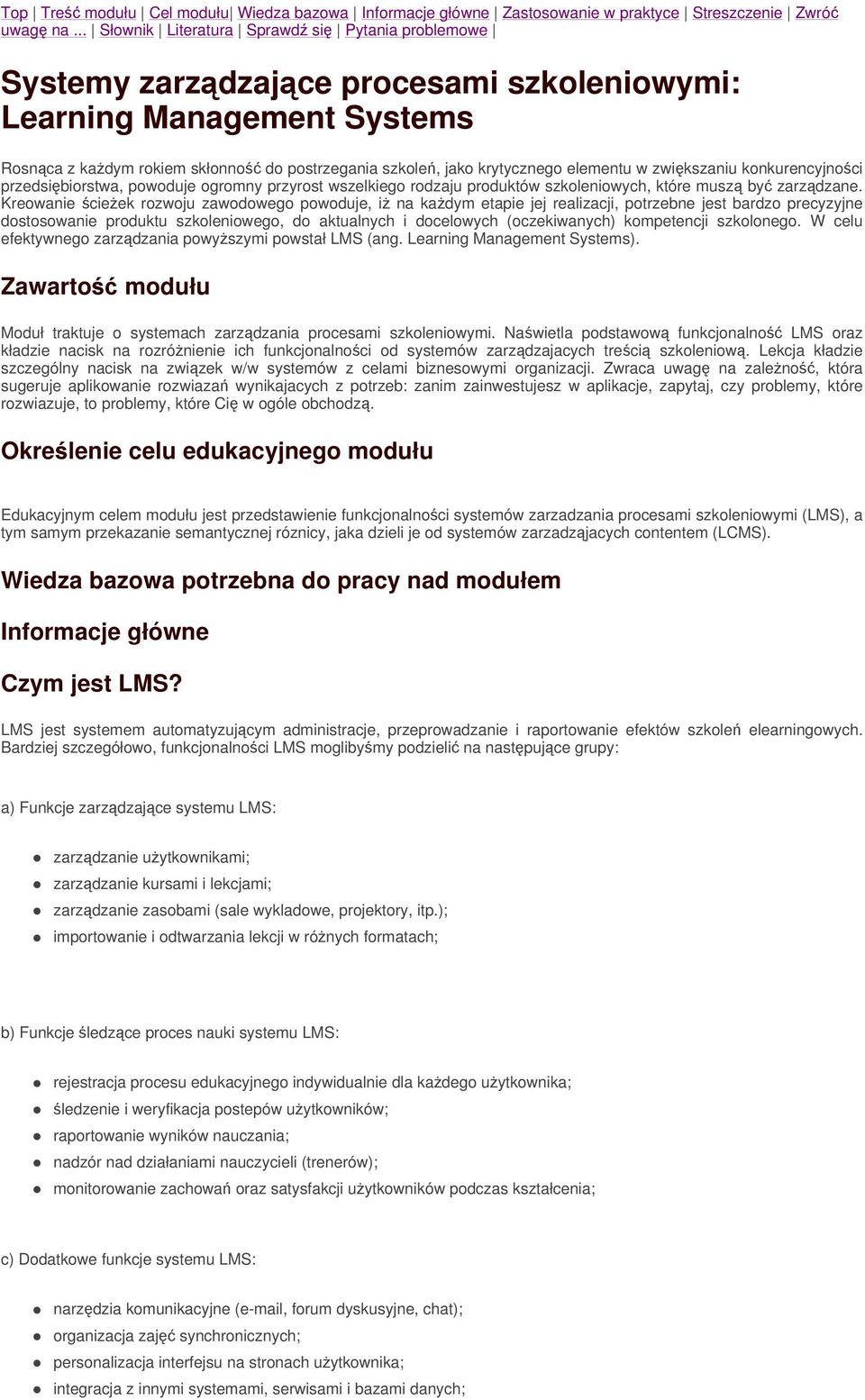 elementu w zwikszaniu konkurencyjnoci przedsibiorstwa, powoduje ogromny przyrost wszelkiego rodzaju produktów szkoleniowych, które musz by zarzdzane.