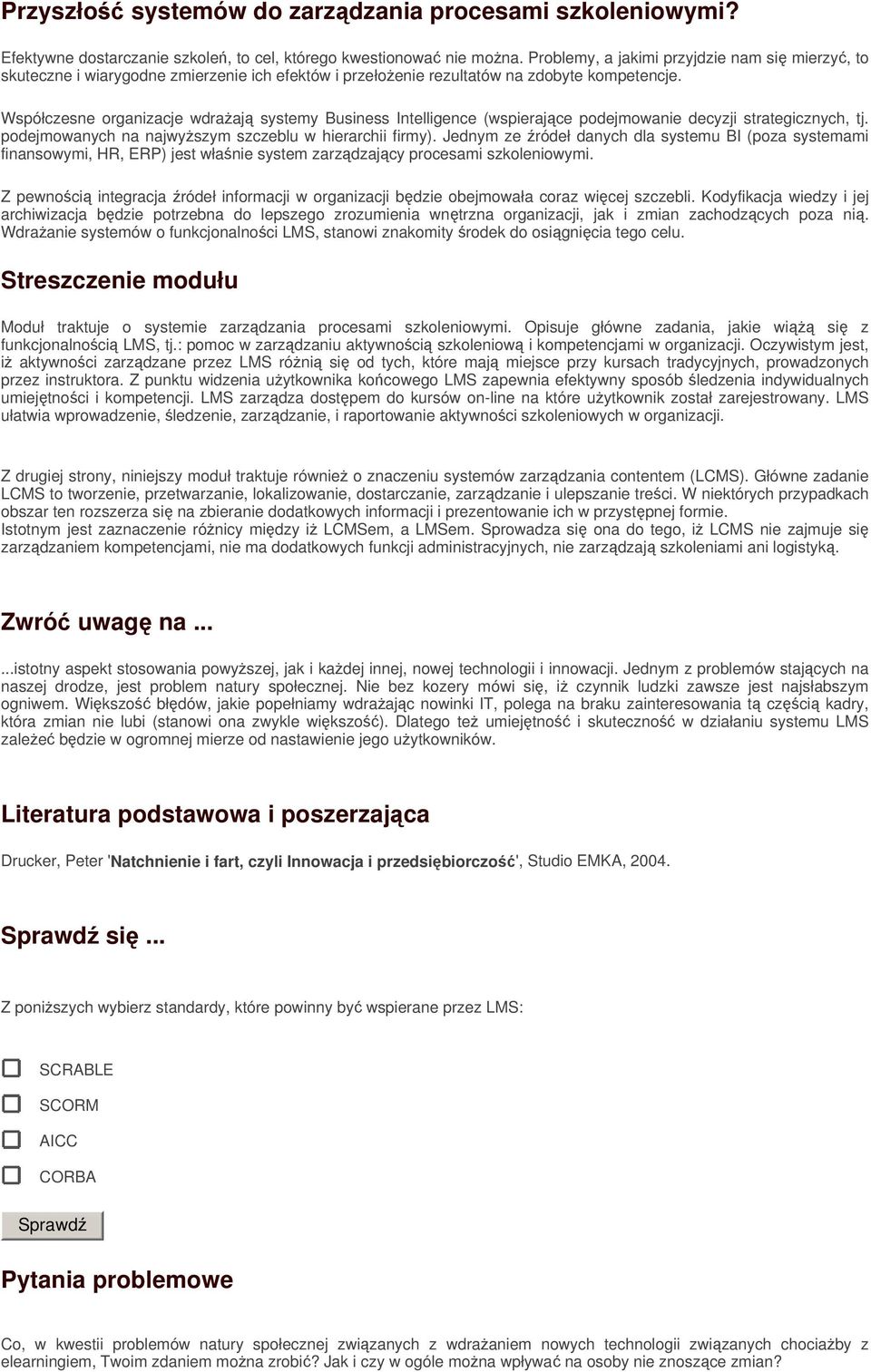 Współczesne organizacje wdraaj systemy Business Intelligence (wspierajce podejmowanie decyzji strategicznych, tj. podejmowanych na najwyszym szczeblu w hierarchii firmy).