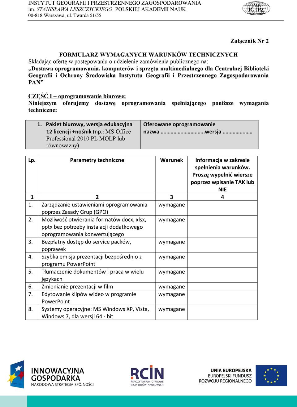 spełniającego poniższe wymagania techniczne: 1. Pakiet biurowy, wersja edukacyjna 12 licencji +nośnik (np.: MS Office Professional 2010 PL MOLP lub nazwa.wersja lub NIE 1.